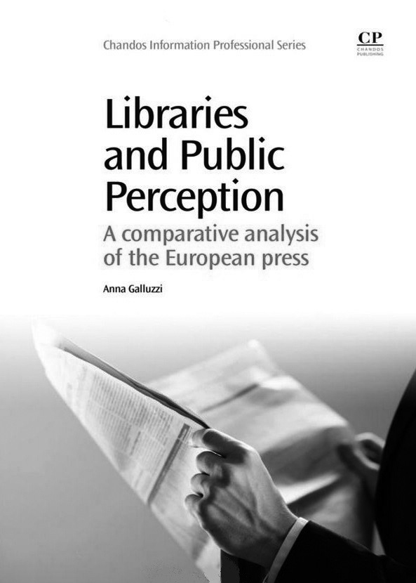 recenzje i przeglądy piśmiennictwa 147 JAK NAS WIDZĄ [******] Anna Galluzzi: Libraries and Public Perception. A Comparative Analysis of the European Press. Oxford: Chandos Publishing.