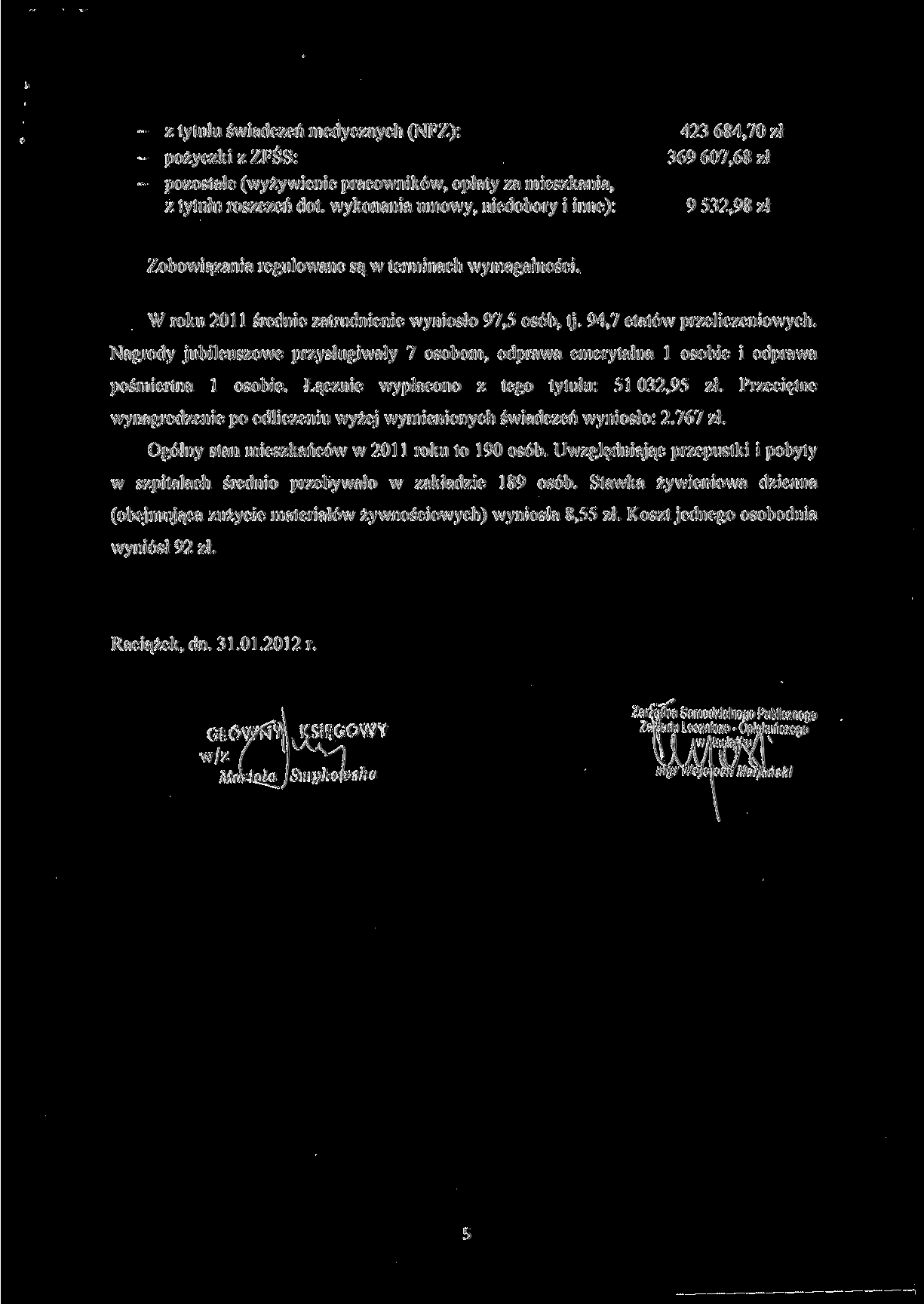 - z tytułu świadczeń medycznych (NFZ): 43 684,70 zł - pożyczki z ZFŚS: 369 607,68 zł - pozostałe (wyżywienie pracowników, opłaty za mieszkania, z tytułu roszczeń dot.