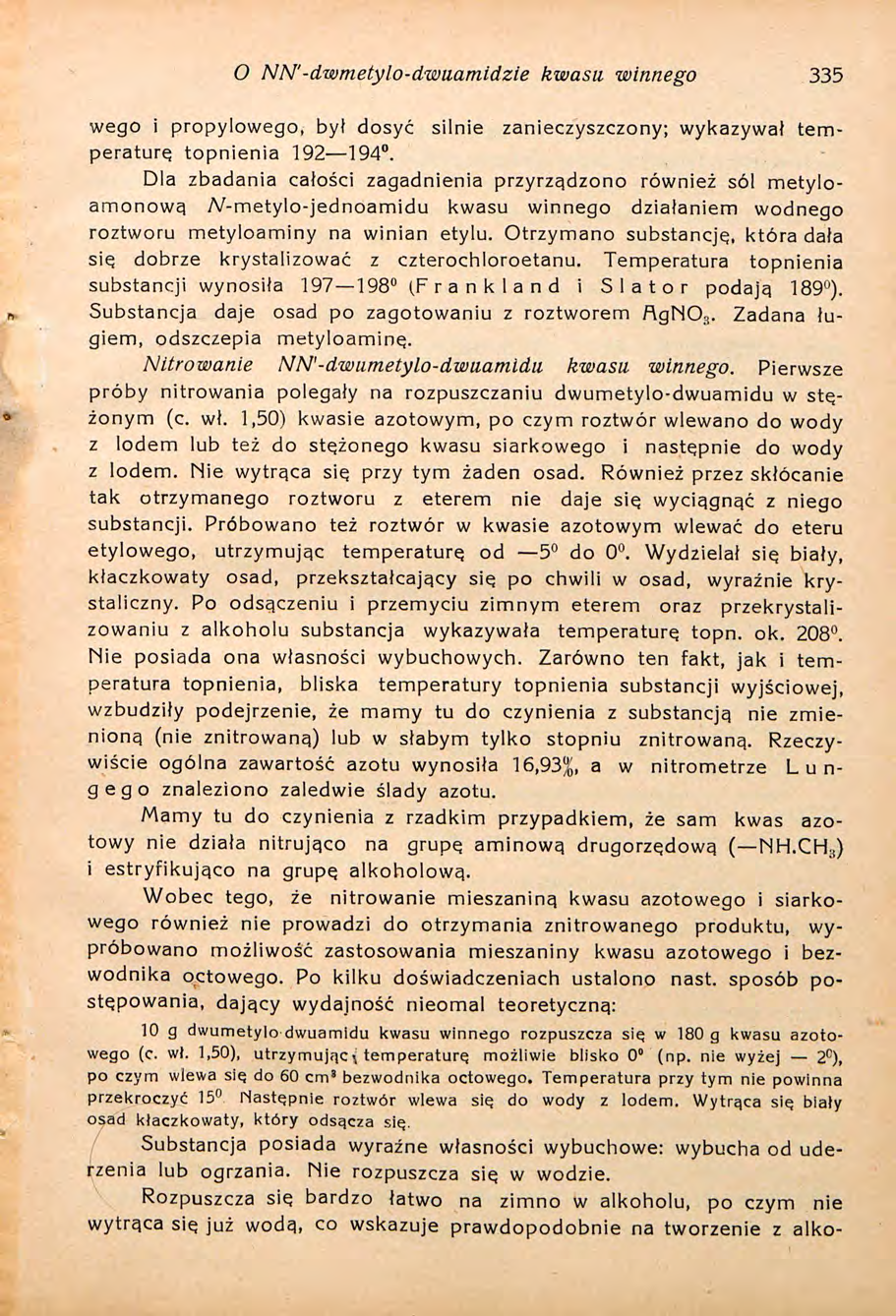 O NN'-dwmetylo-dwuamidzie kwasu winnego 335 wego i propylowego, byt dosyć silnie zanieczyszczony; wykazywał temperaturę, topnienia 92 94.