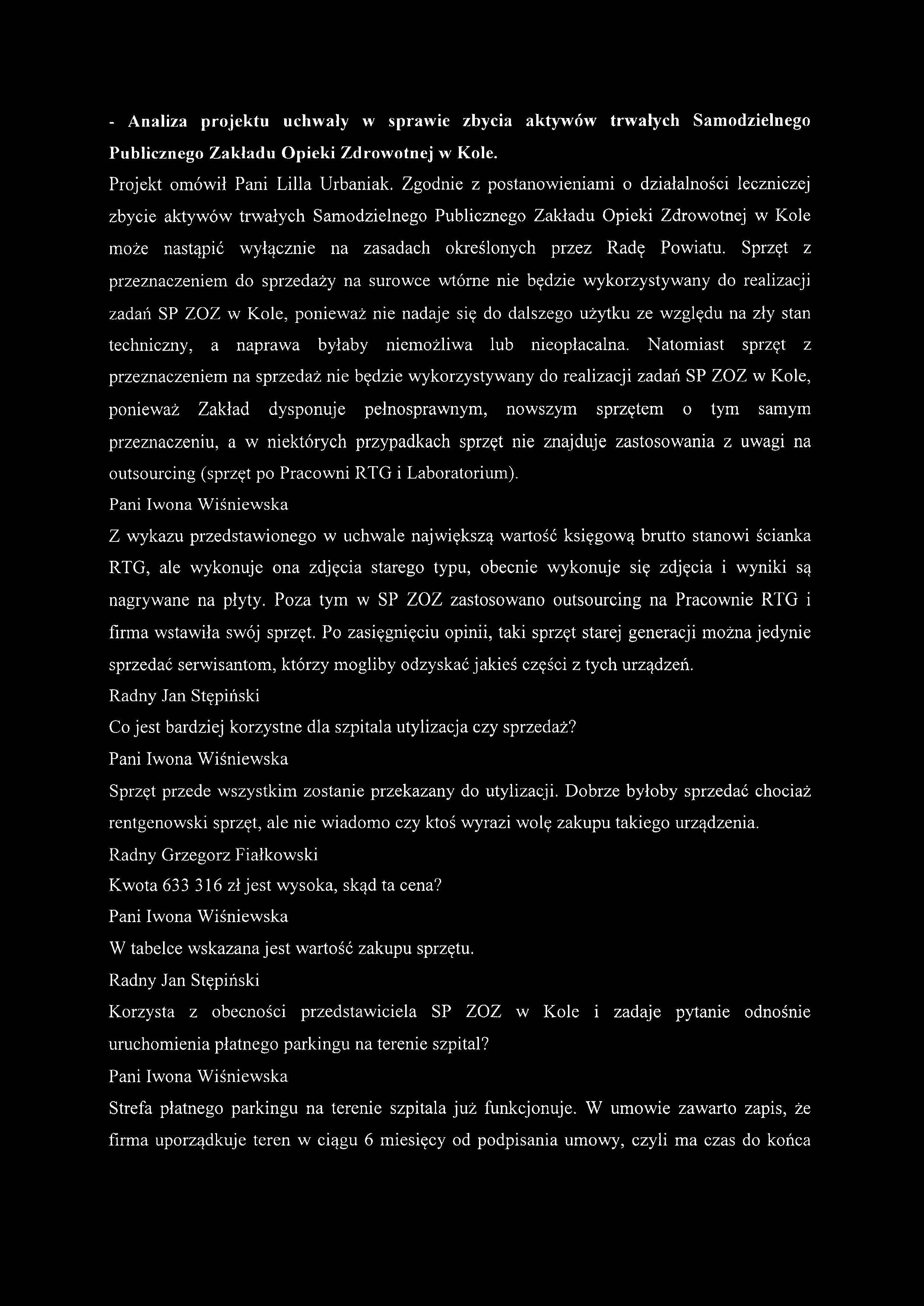 - Analiza projektu uchwaly w sprawie zbycia aktywów trwałych Samodzielnego Pubhcznego Zakładu Opieki Zdrowotnej w Kole. Projekt omówił Pani Lilla Urbaniak.