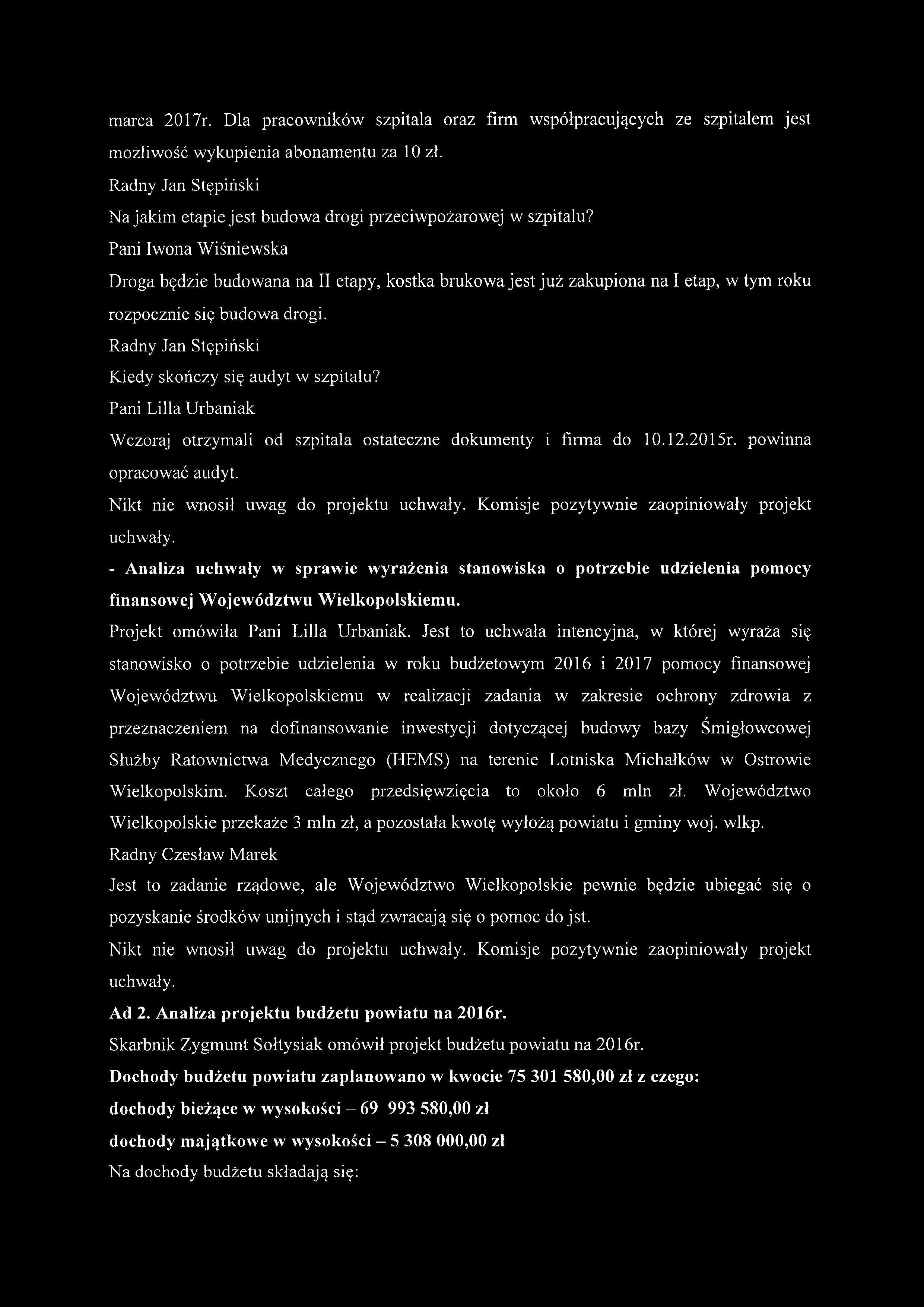 marca 2017r. Dla pracowników szpitala oraz firm współpracujących ze szpitalem jest możliwość wykupienia abonamentu za 10 zł. Na jakim etapie jest budowa drogi przeciwpożarowej w szpitalu?