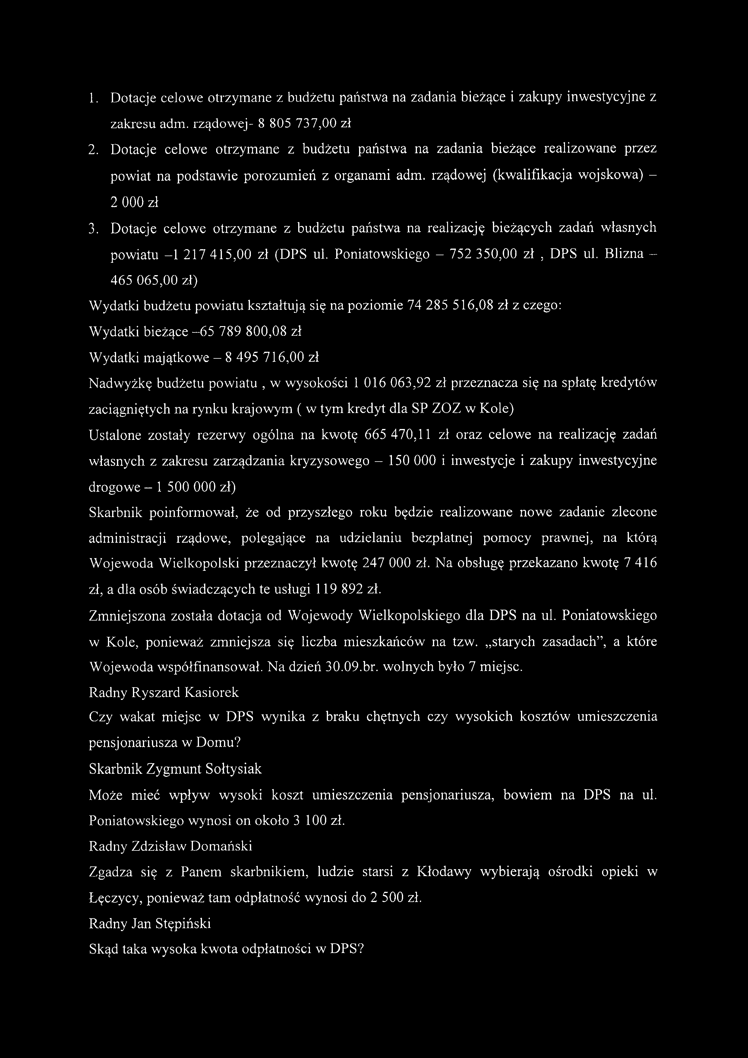 1. Dotacje celowe otrzymane z budżetu państwa na zadania bieżące i zakupy inwestycyjne z zakresu adm. rządowej- 8 805 737,00 zł 2.