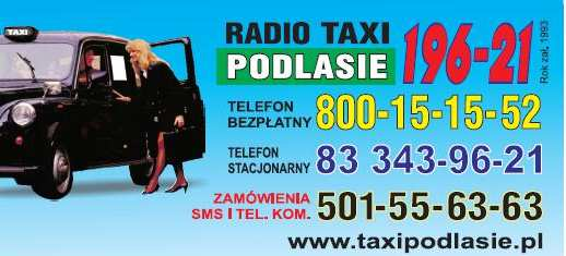 20. Klub Fitness FORMA Centrum Odchudzania FORMA www.klubforma.pl ul. Łomaska 20 a 1. 10% rabatu na karnet Aktywna Seniorka. 2. 15 % rabatu na zabiegi Endermologie. 21. RADIO TAXI PODLASIE www.
