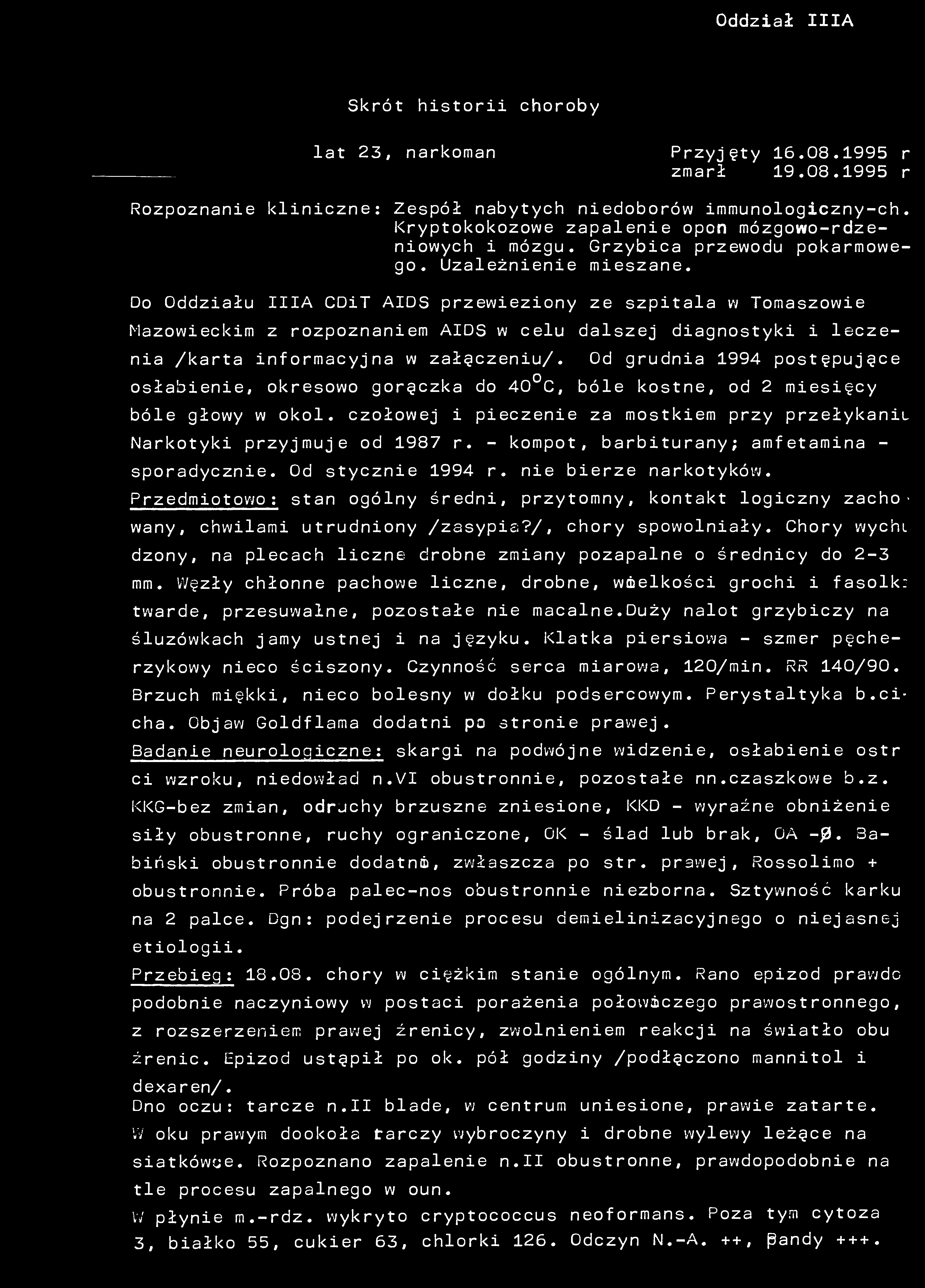 Oddział IIIA Skrót historii choroby lat 23, narkoman Przyjęty 16.08.1995 r zmarł 19.08.1995 r Rozpoznanie kliniczne: Zespół nabytych niedoborów immunologiczny-ch.