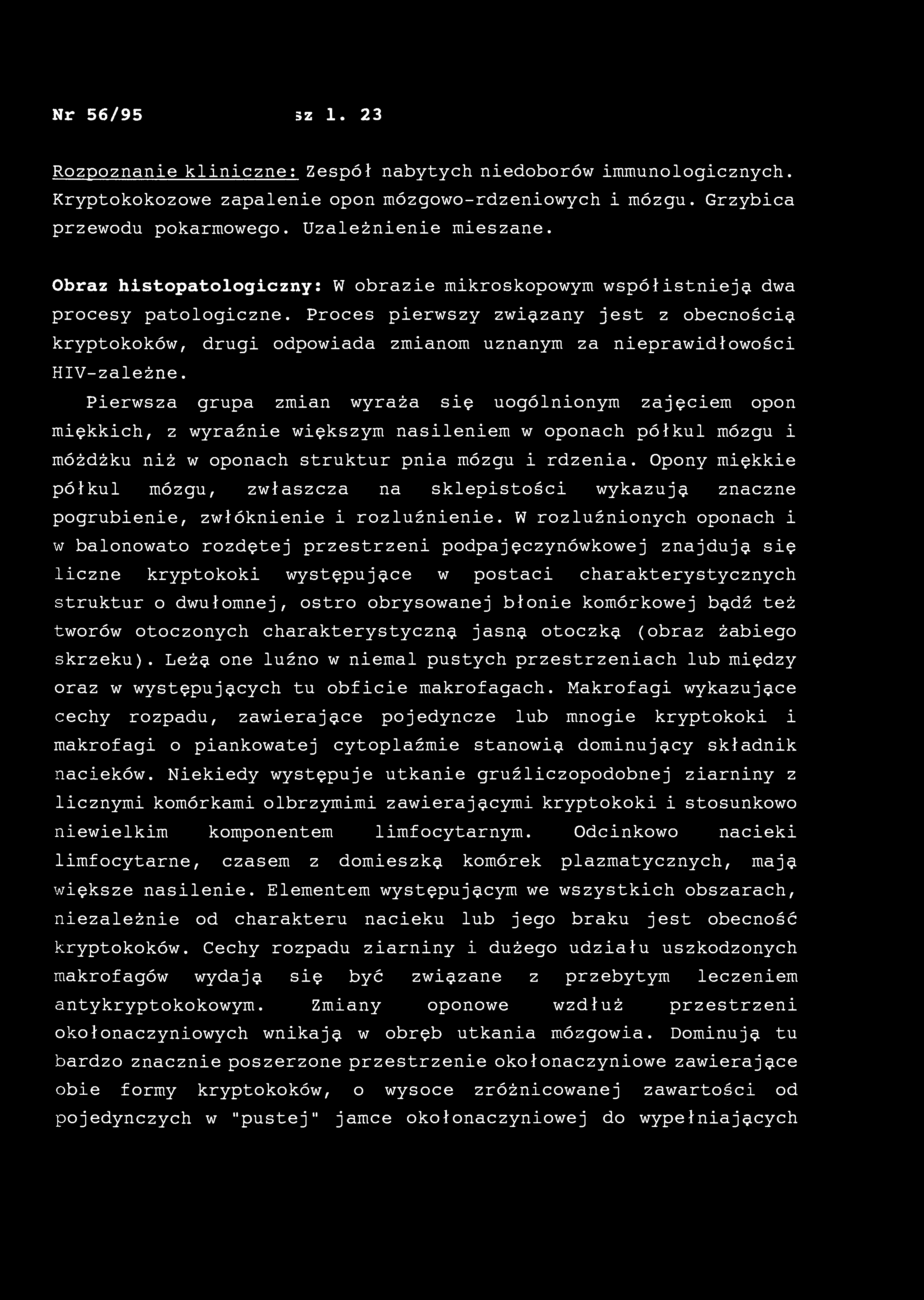 Nr 56/95 5z 1. 23 Rozpoznanie kliniczne: Zespół nabytych niedoborów immunologicznych. Kryptokokozowe zapalenie opon mózgowo-rdzeniowych i mózgu. Grzybica przewodu pokarmowego. Uzależnienie mieszane.