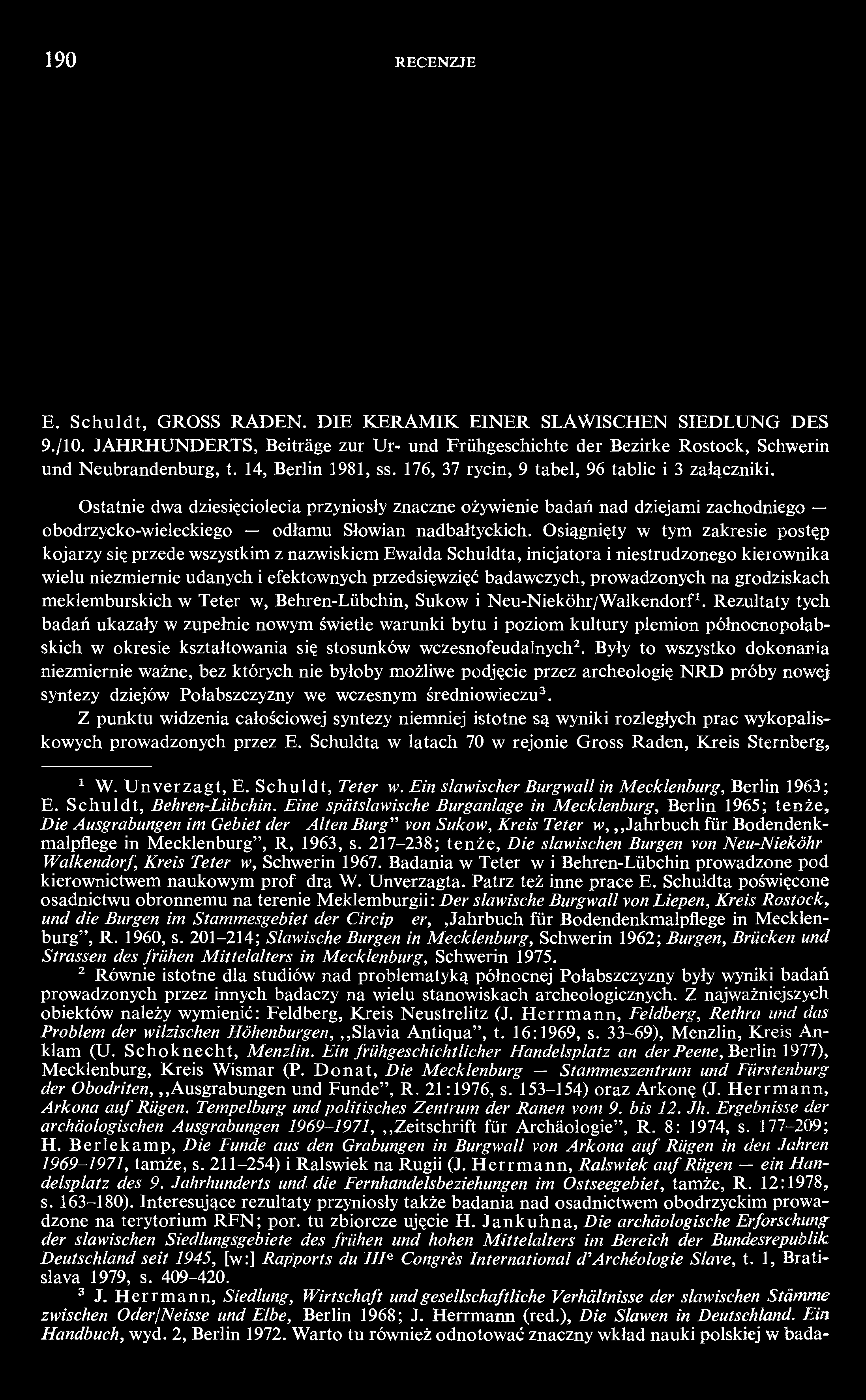 190 RECENZJE E. Schuldt, GROSS RADEN. DIE KERAMIK EINER SLAWISCHEN SIEDLUNG DES 9./10. JAHRHUNDERTS, Beiträge zur Ur- und Frühgeschichte der Bezirke Rostock, Schwerin und Neubrandenburg, t.