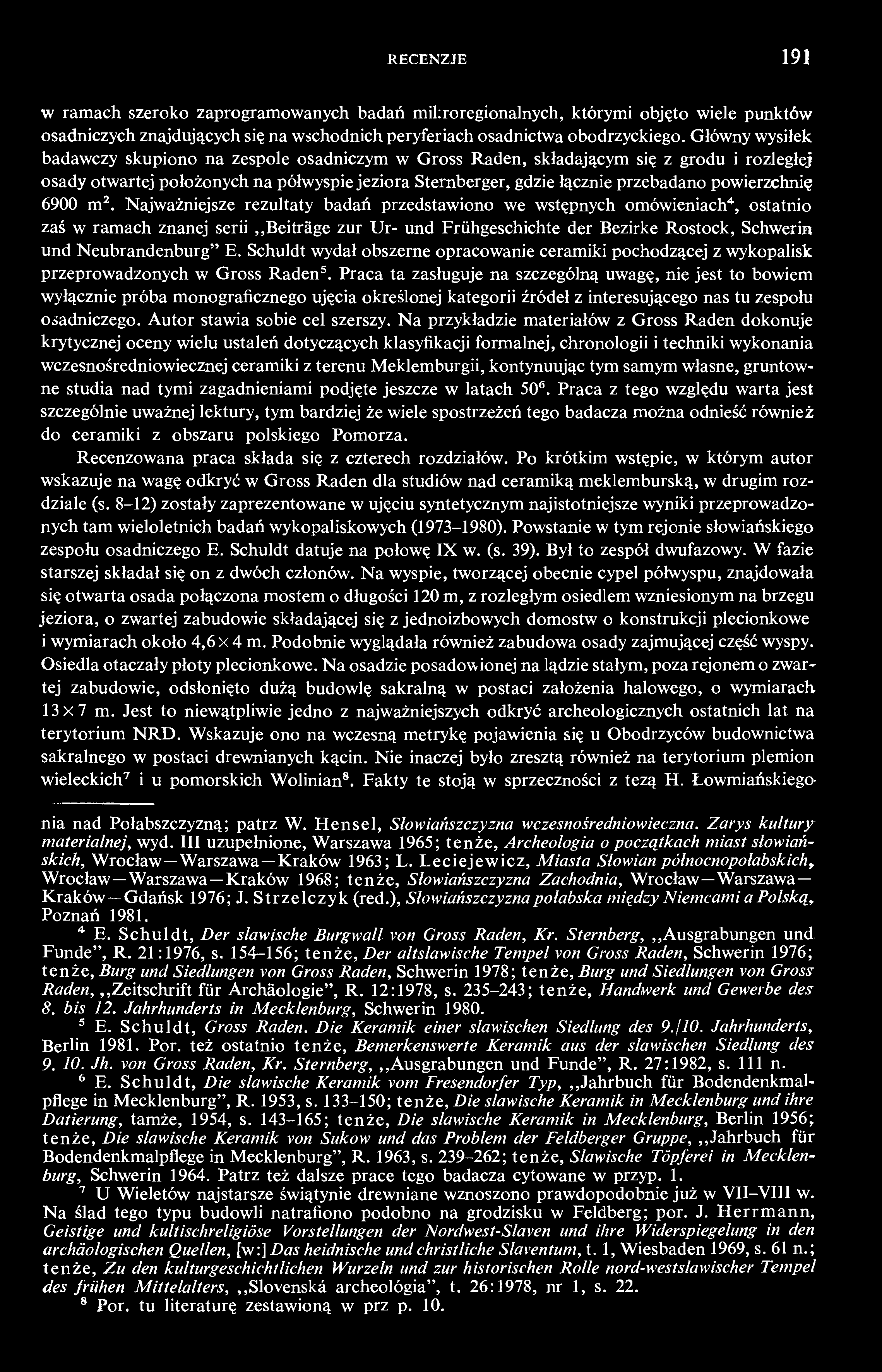 RECENZJE 191 w ramach szeroko zaprogramowanych badań mikroregionalnych, którymi objęto wiele punktów osadniczych znajdujących się na wschodnich peryferiach osadnictwa obodrzyckiego.