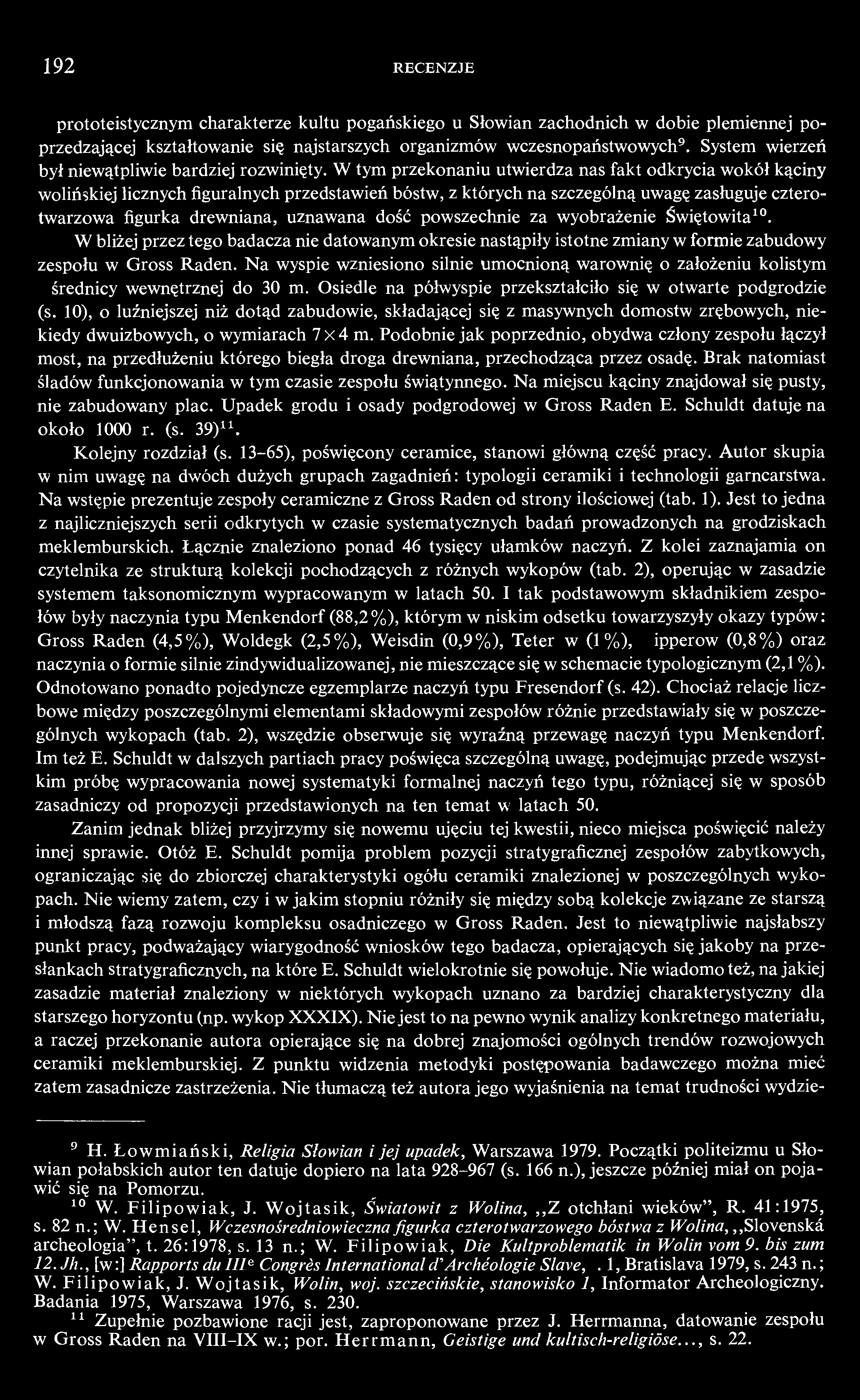 192 RECENZJE o prototeistycznym charakterze kultu pogańskiego u Słowian zachodnich w dobie plemienne przedzającej kształtowanie się najstarszych organizmów wczesnopaństwowych 9.