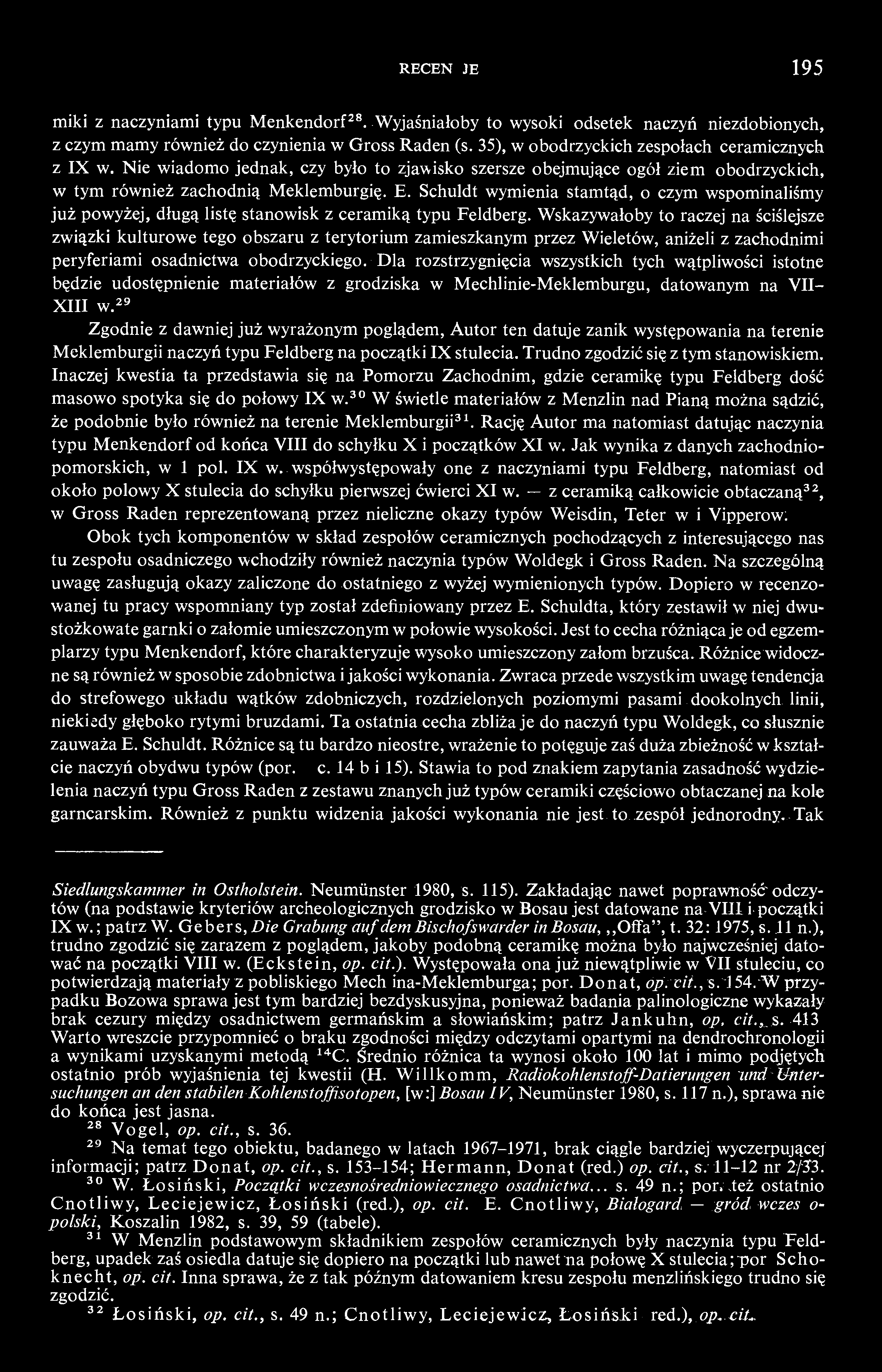 RECENZJE 195 miki z naczyniami typu Menkendorf 28. Wyjaśniałoby to wysoki odsetek naczyń niezdobionych, z czym mamy również do czynienia w Gross Raden (s.