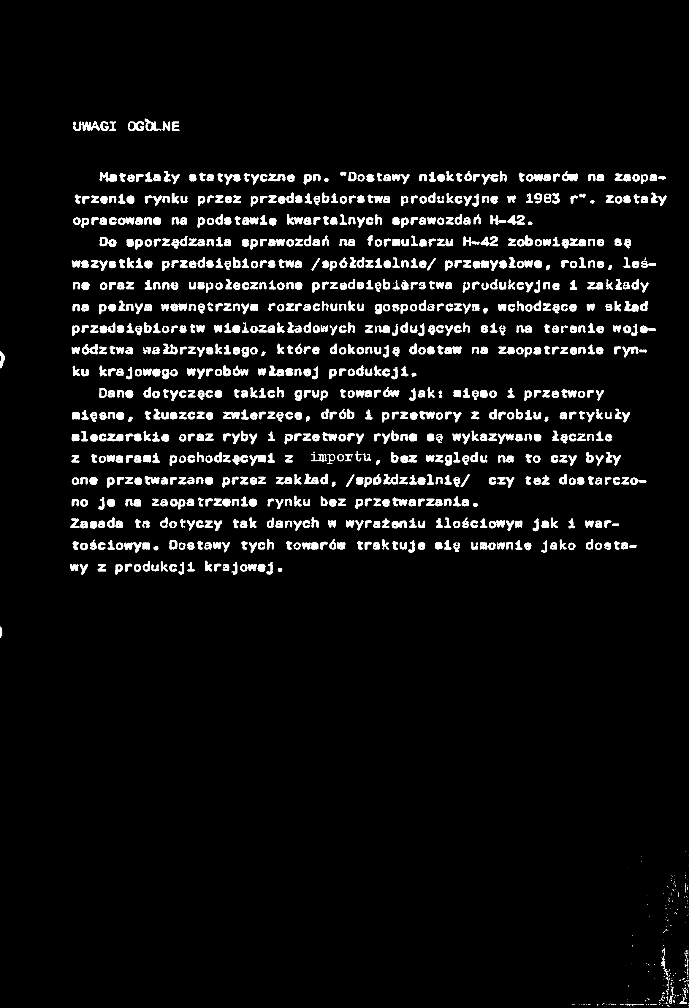 UWAG OGbLNE Materały etatystyczne pn. "Dostawy nektórych towarów na zaopatrzene rynku przez przedsęborstwa produkcyne w 983 r". zostały opracowane na podstawe kwartalnych sprawozdań H-42.