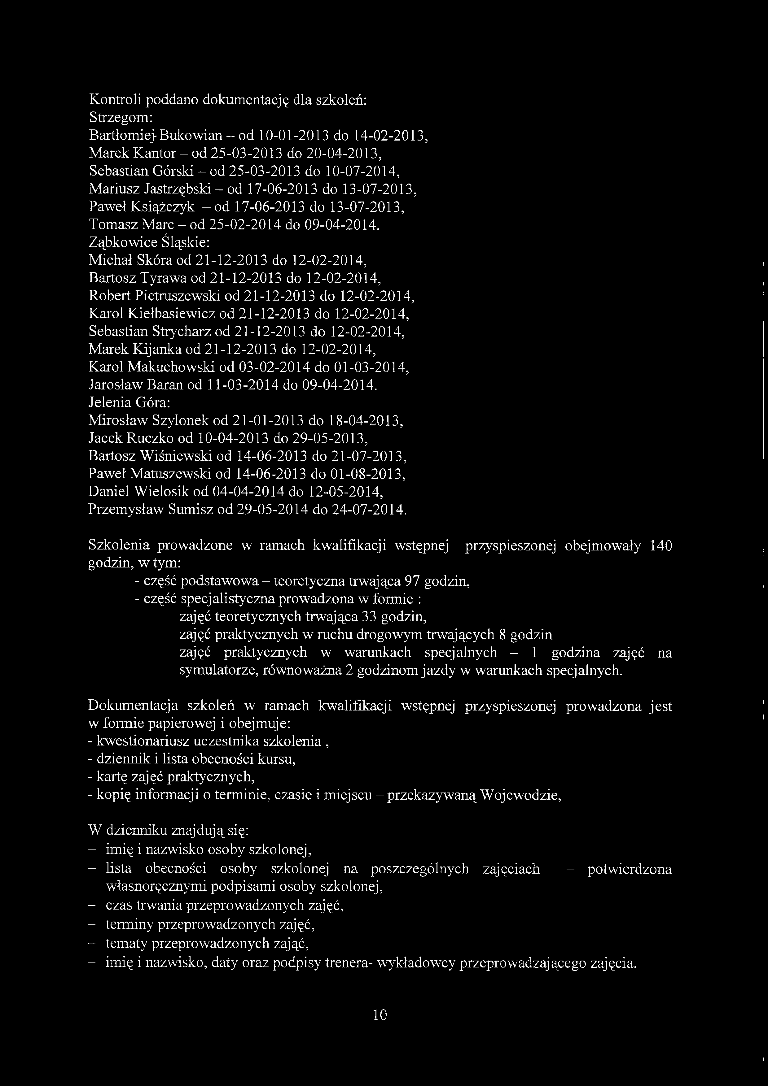 Kontroli poddano dokumentację dla szkoleń: Strzegom: Bartłomiej'Bukowian - od 10-01-2013 do 14-02-2013, Marek Kantor - od 25-03-2013 do 20-04-2013, Sebastian Górski - od 25-03-2013 do 10-07-2014,
