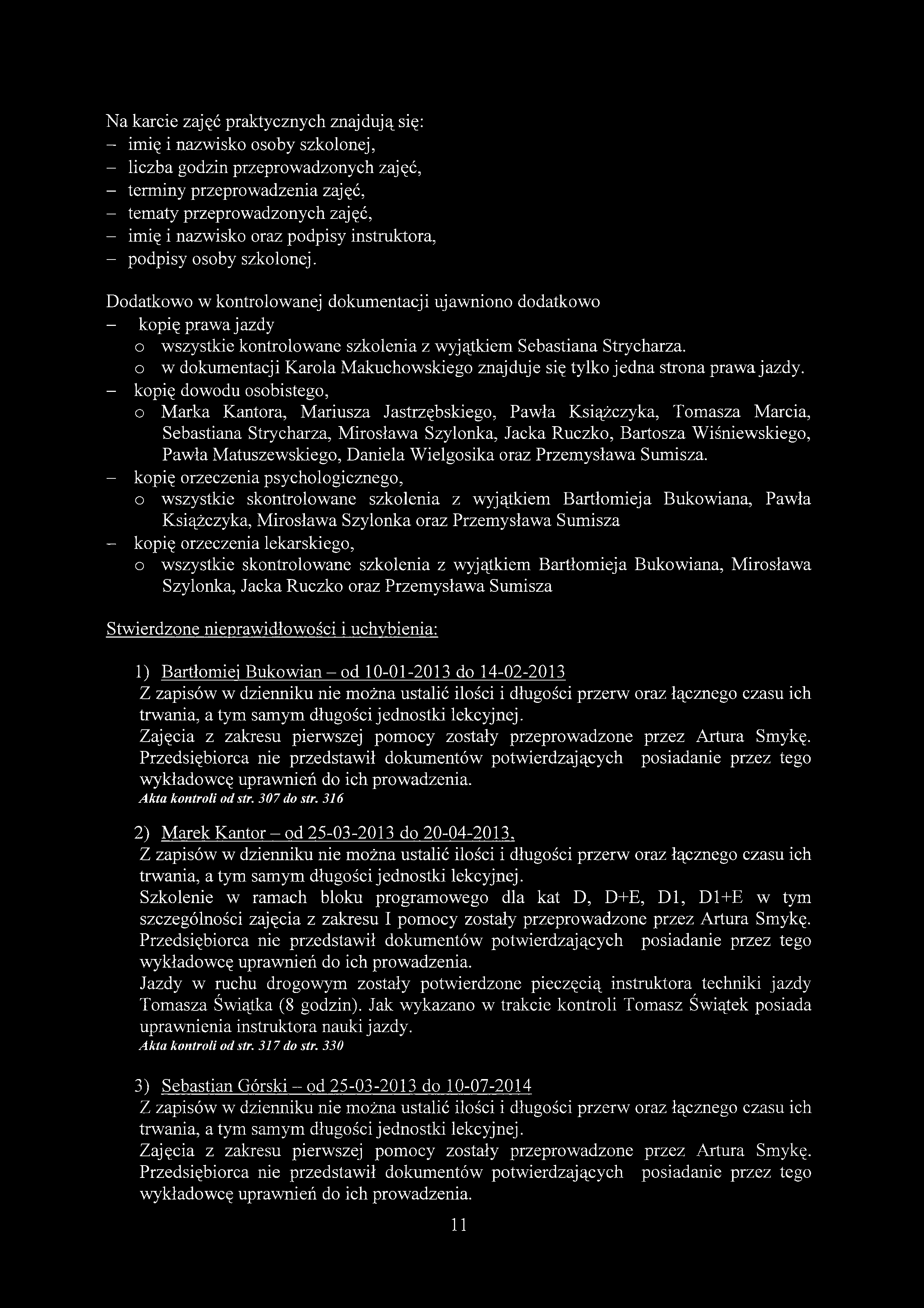 N a karcie zajęć praktycznych znajdują się: - imię i nazwisko osoby szkolonej, - liczba godzin przeprowadzonych zajęć, - terminy przeprowadzenia zajęć, - tematy przeprowadzonych zajęć, - imię i