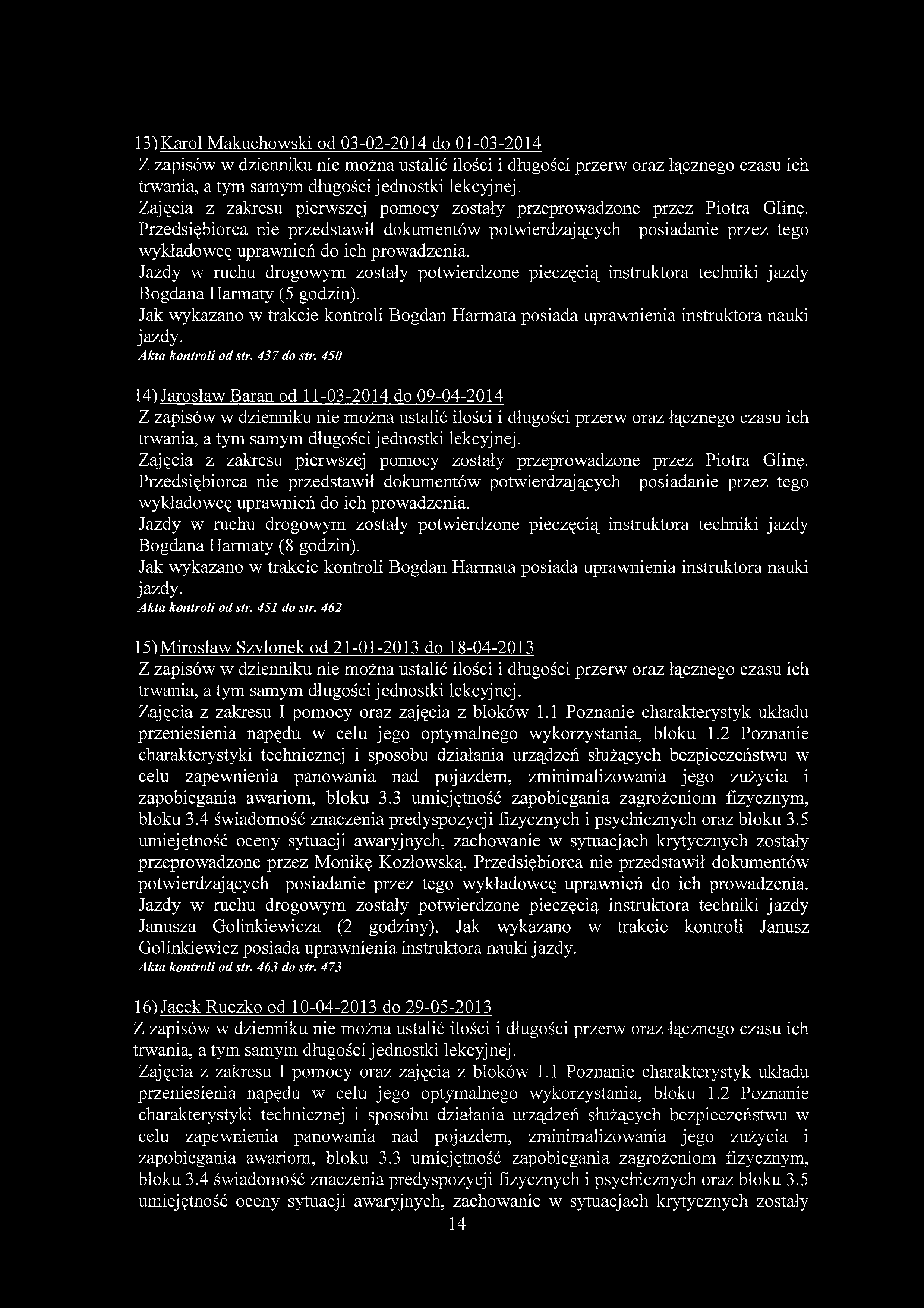 13) Karol Makuchowski od 03-02-2014 do 01-03-2014 Zajęcia z zakresu pierwszej pomocy zostały przeprowadzone przez Piotra Glinę. Bogdana Harmaty (5 godzin).