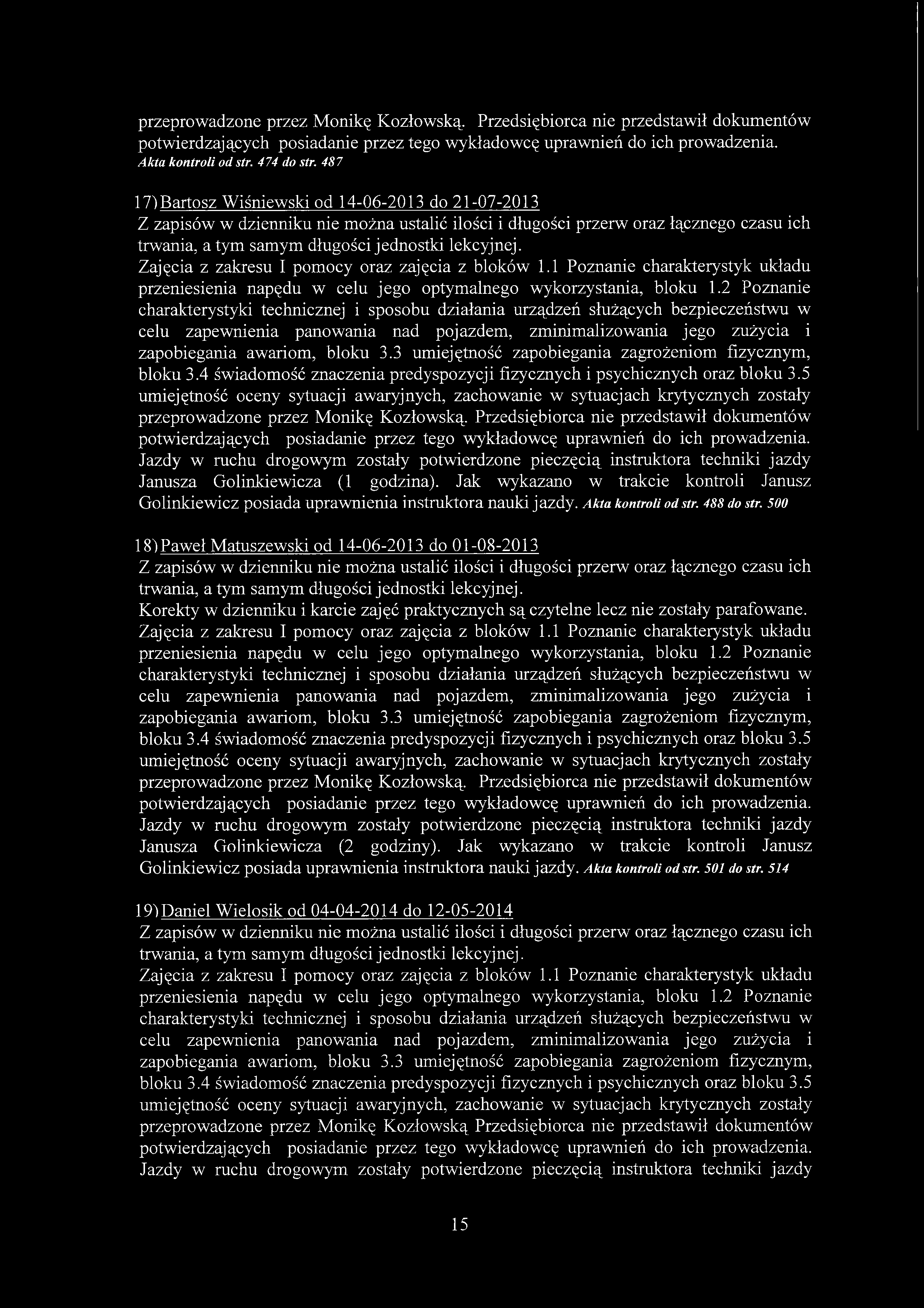 przeprowadzone przez Monikę Kozłowską. Przedsiębiorca nie przedstawił dokumentów potwierdzających posiadanie przez tego Akta kontroli od str. 474 do str.