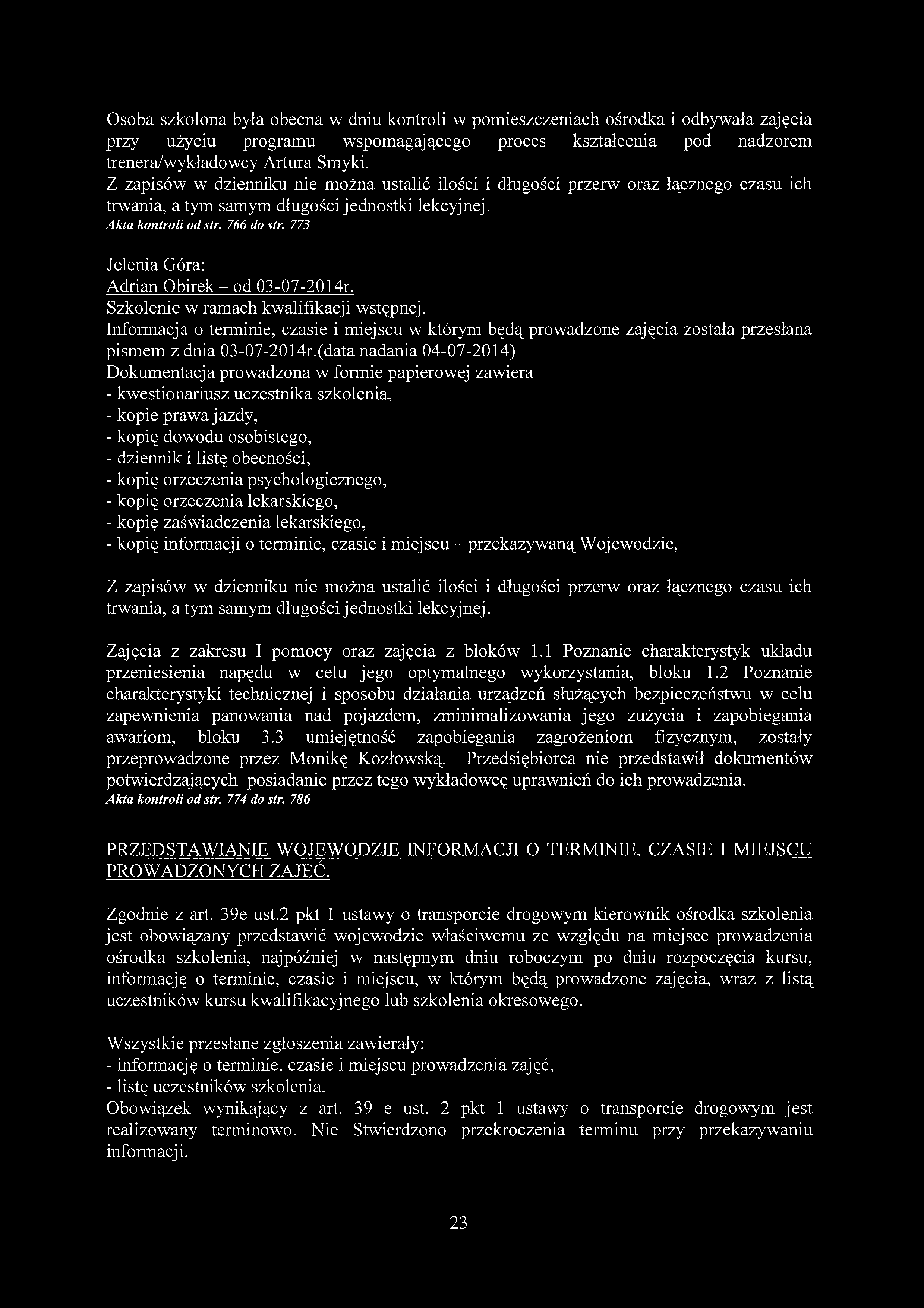 Osoba szkolona była obecna w dniu kontroli w pomieszczeniach ośrodka i odbywała zajęcia przy użyciu programu wspomagającego proces kształcenia pod nadzorem trenera/wykładowcy Artura Smyki.
