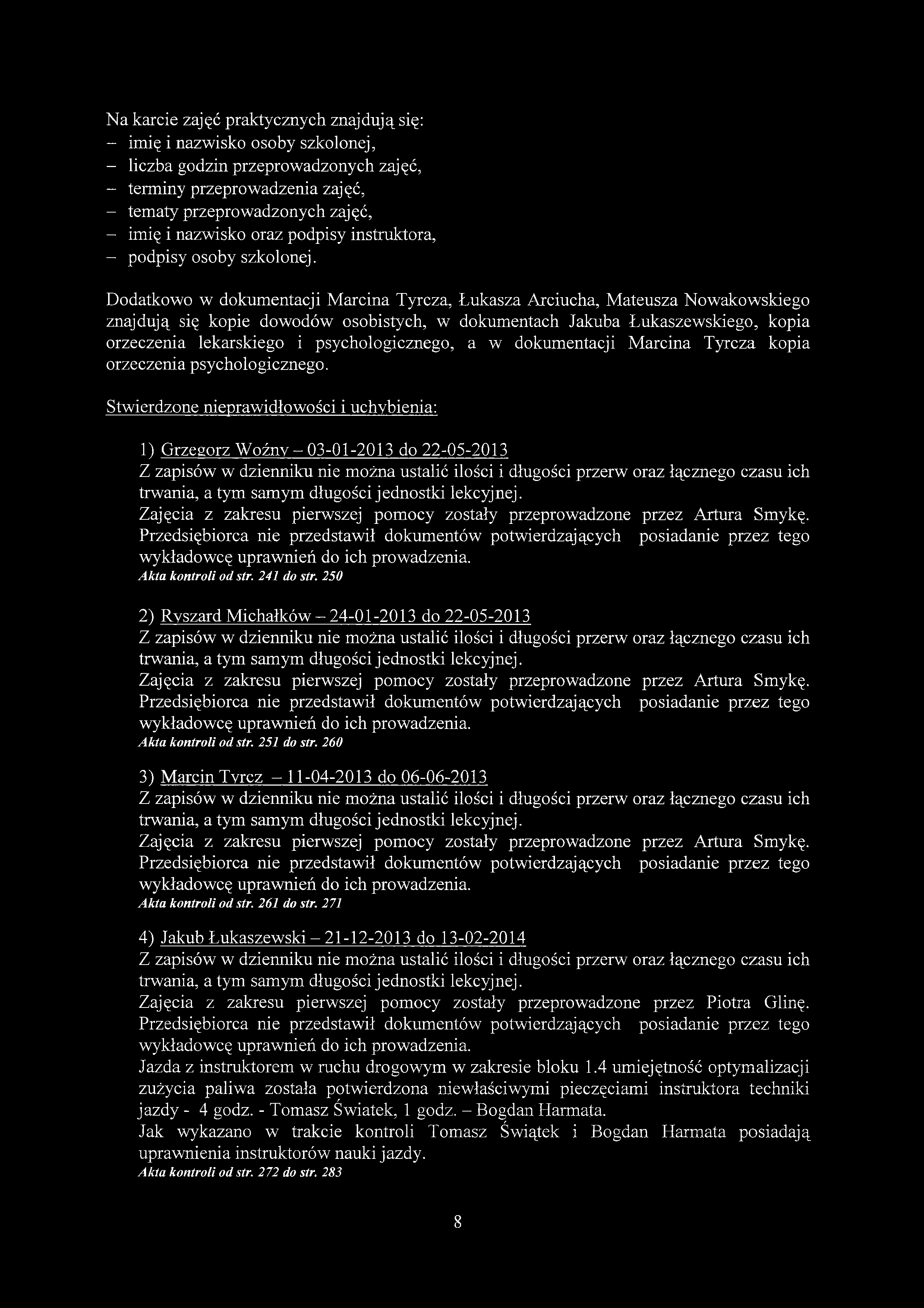 Na karcie zajęć praktycznych znajdują się: - imię i nazwisko osoby szkolonej, - liczba godzin przeprowadzonych zajęć, - terminy przeprowadzenia zajęć, - tematy przeprowadzonych zajęć, - imię i