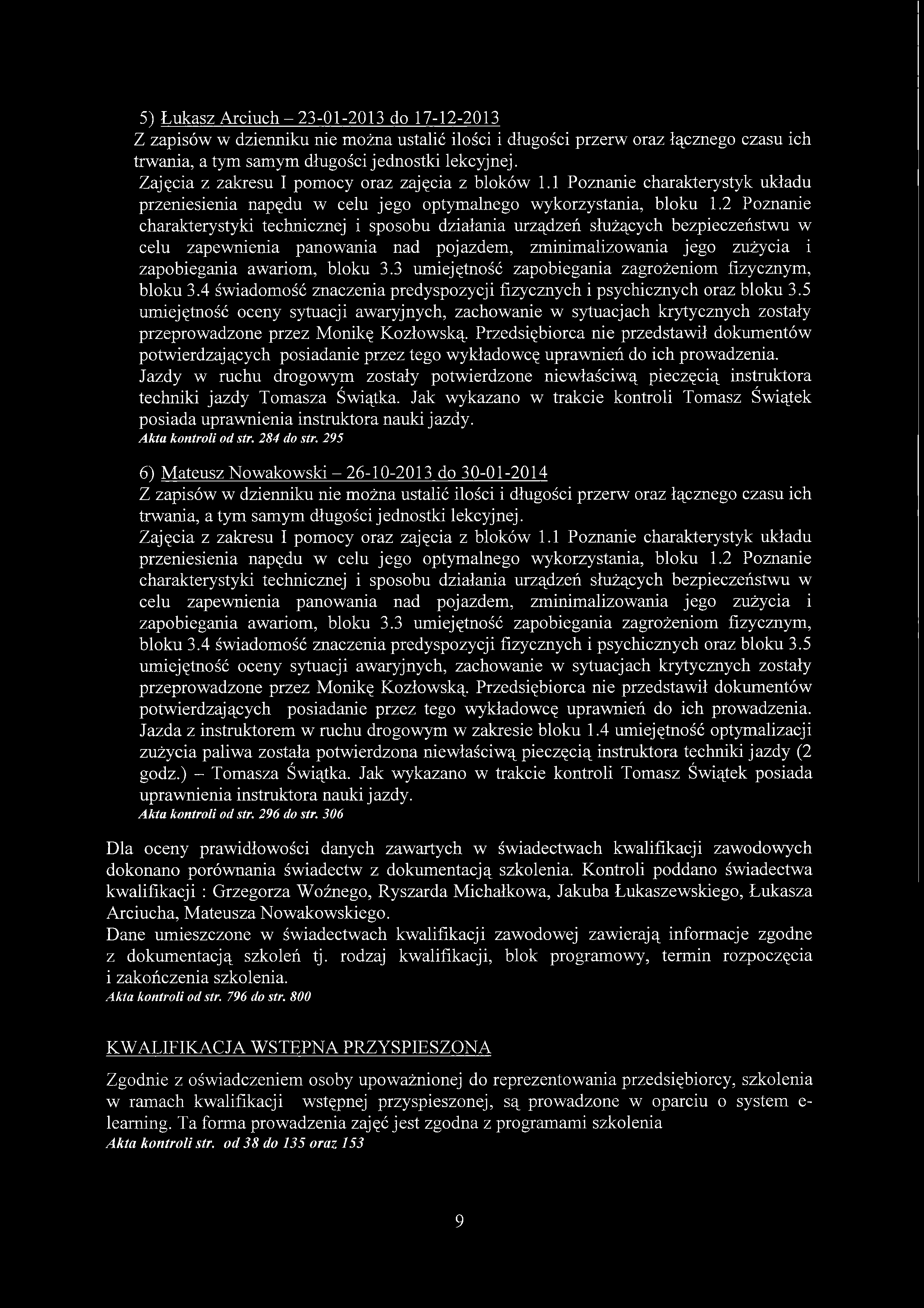 5) Łukasz Arciuch - 23-01-2013 do 17-12-2013 Zajęcia z zakresu I pomocy oraz zajęcia z bloków 1.1 Poznanie charakterystyk układu przeniesienia napędu w celu jego optymalnego wykorzystania, bloku 1.