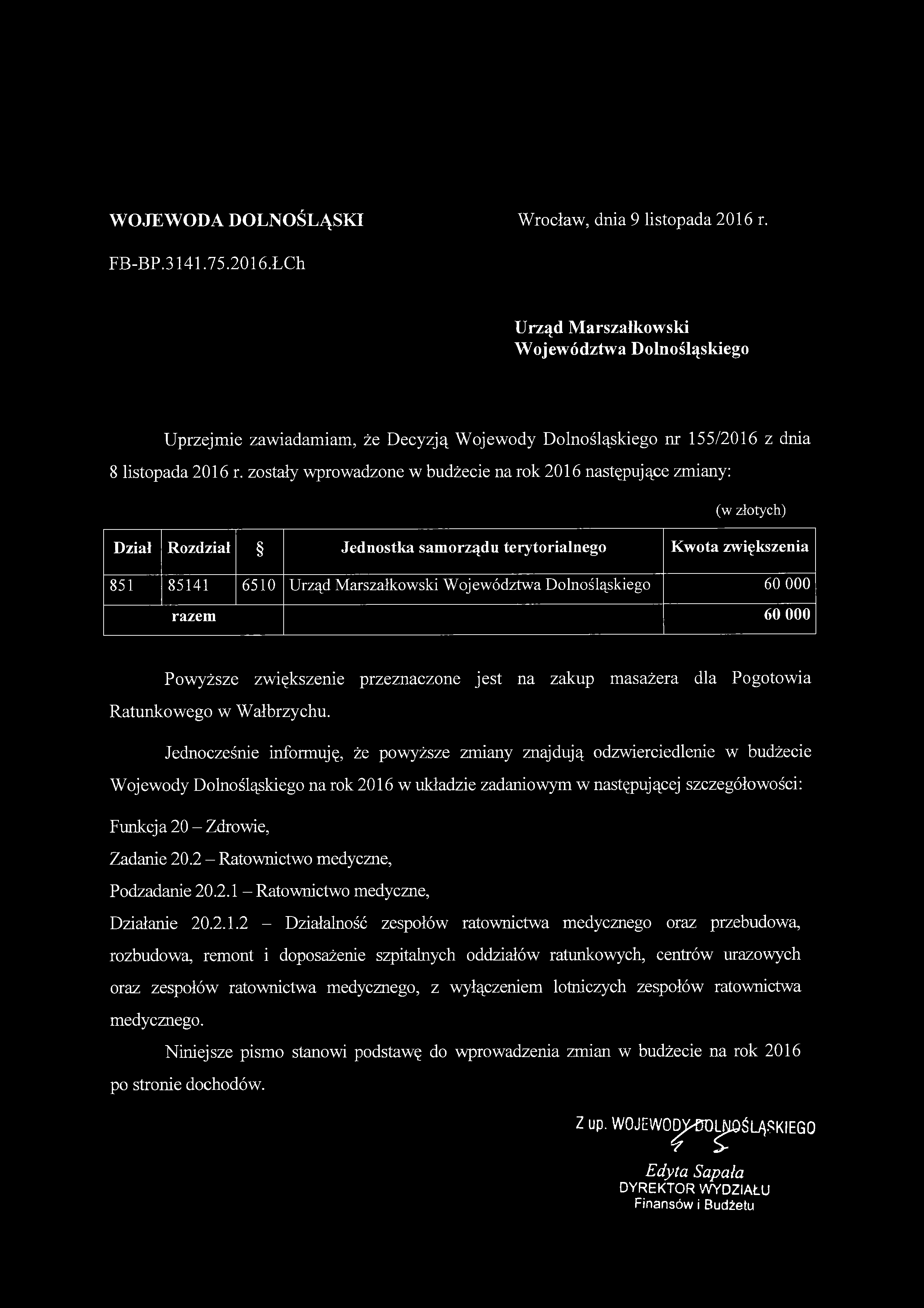 Urząd Marszałkowski Województwa Dolnośląskiego Uprzejmie zawiadamiam, że Decyzją Wojewody Dolnośląskiego nr 155/2016 z dnia 851 85141 6510 Urząd Marszałkowski Województwa Dolnośląskiego 60 000