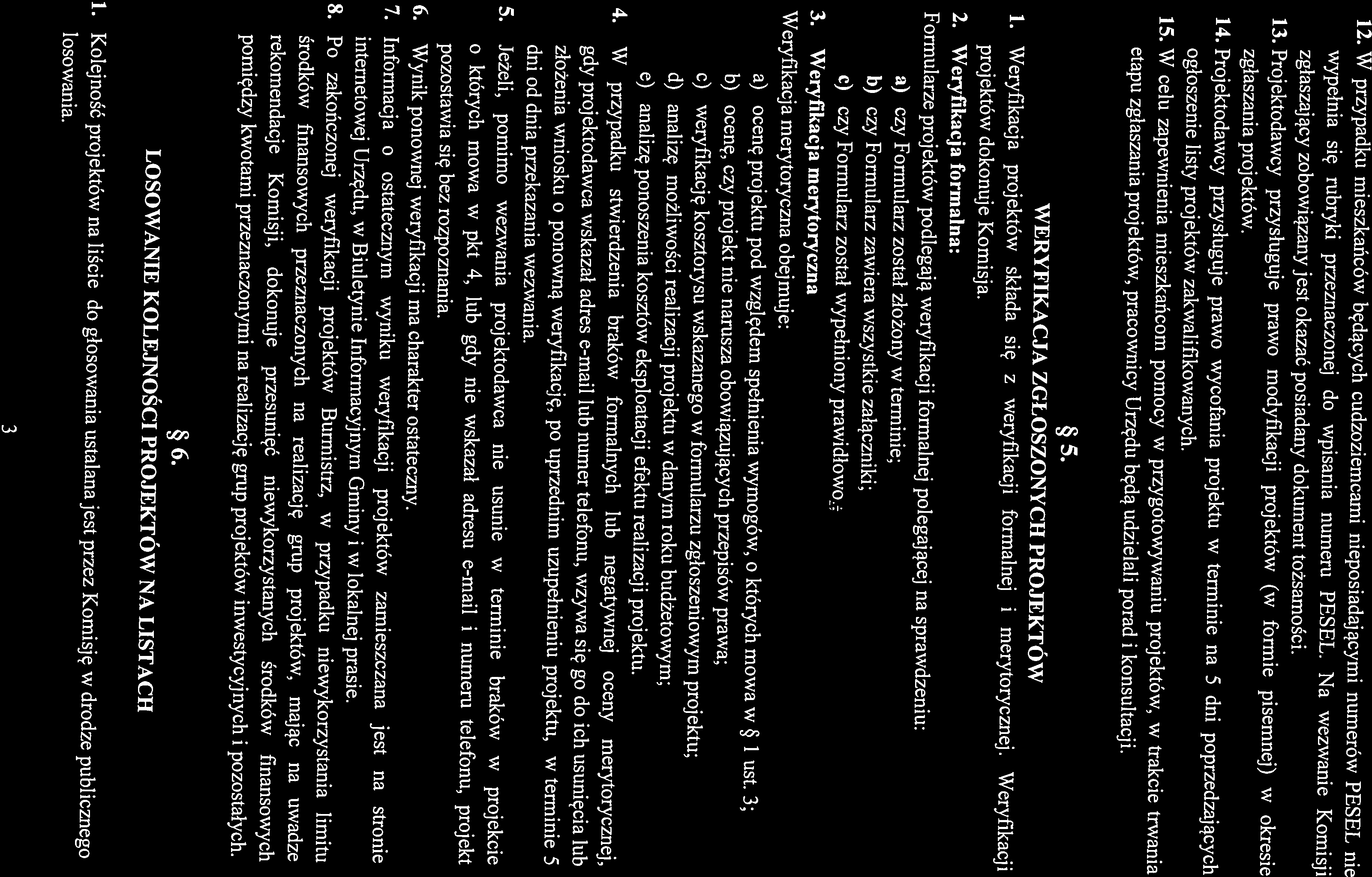 WERYFIKACJA ZGŁOSZONYCH PROJEKTÓW 5. etapu zgłaszania projektów, pracownicy Urzędu będą udzielali porad i konsultacji. 15.