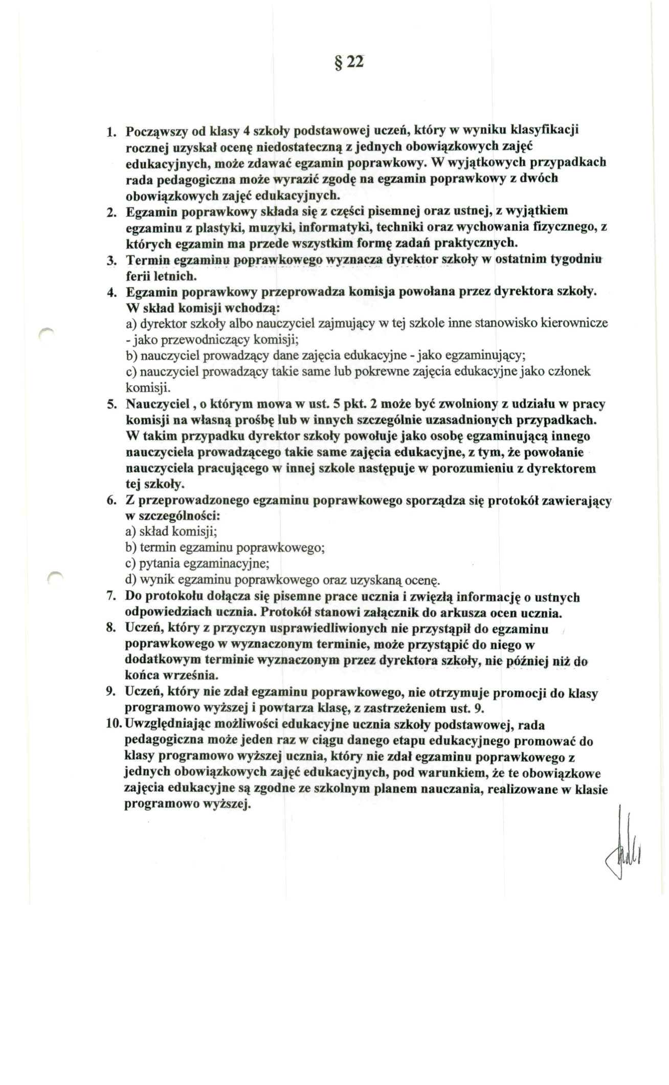 22 1. Począwszy od klasy 4 szkoły podstawowej uczeń, któy w wyniku klasyfikacji ocznej uzyskał ocenę niedostateczną z jednych obowiązkowych zajęć edukacyjnych, może zdawać egzamin popawkowy.