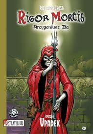 Rigor Mortis EPIZOD I - UPADEK Oddajemy w Wasze ręce pierwsze tomy komiksów, których głównym bohaterem jest Rigor Mortis - Arcygeniusz Zła i Pan Zatraconych Ziem.