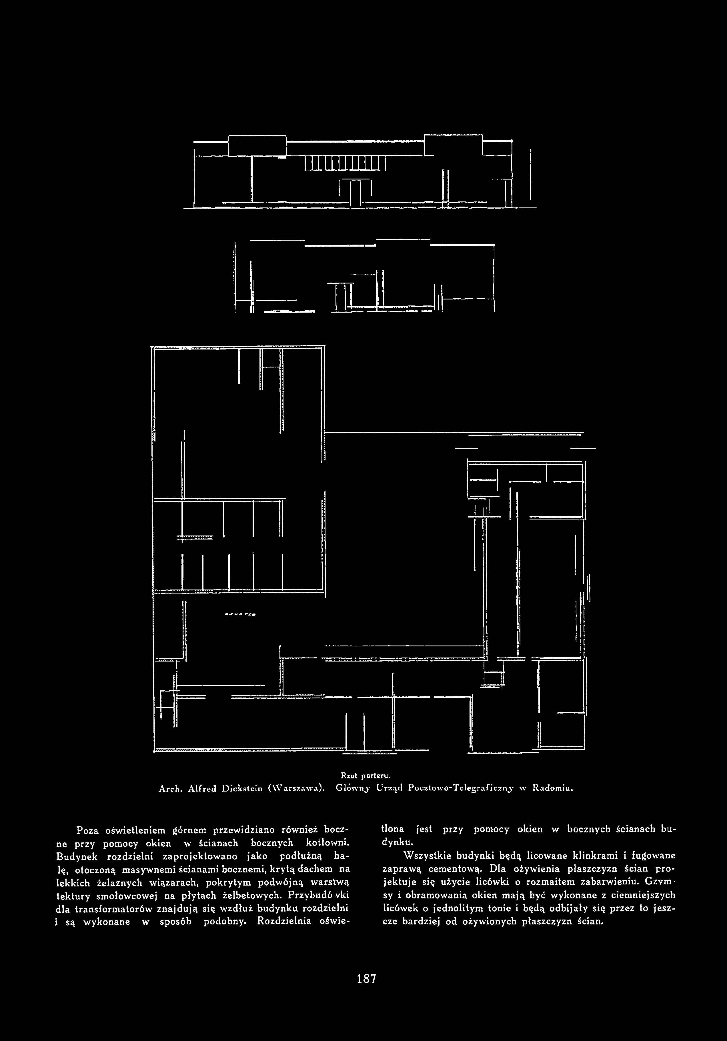 Arch. Alfred Dicksteln (W arszawa). Rzut parteru. Glówn,) Urząd Pocztowo-Tclegraficzn,}- w Radomiu. Poza oświetleniem górnem przewidziano również boczne przy pomocy okien w ścianach bocznych kotłowni.