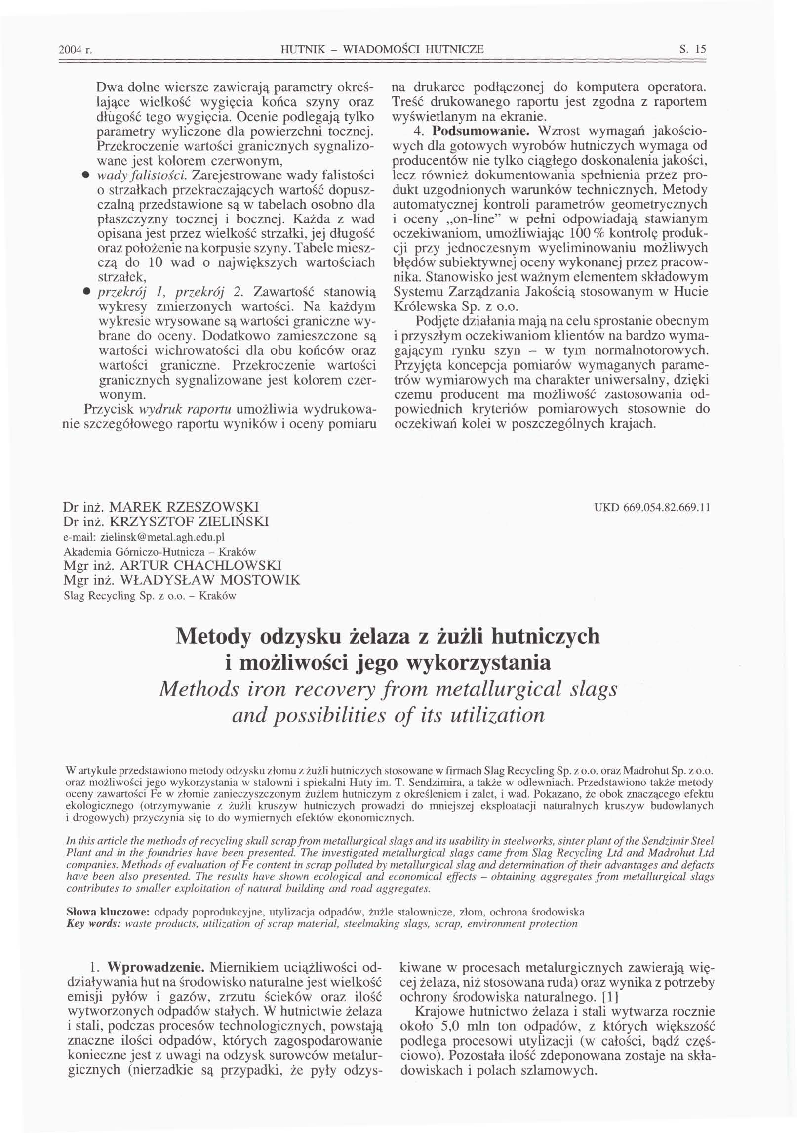 2004 r. HUTNIK - WIADOMOŚCI HUTNICZE S. 15 Dwa dolne wiersze zawierają parametry określające wielkość wygięcia końca szyny oraz długość tego wygięcia.