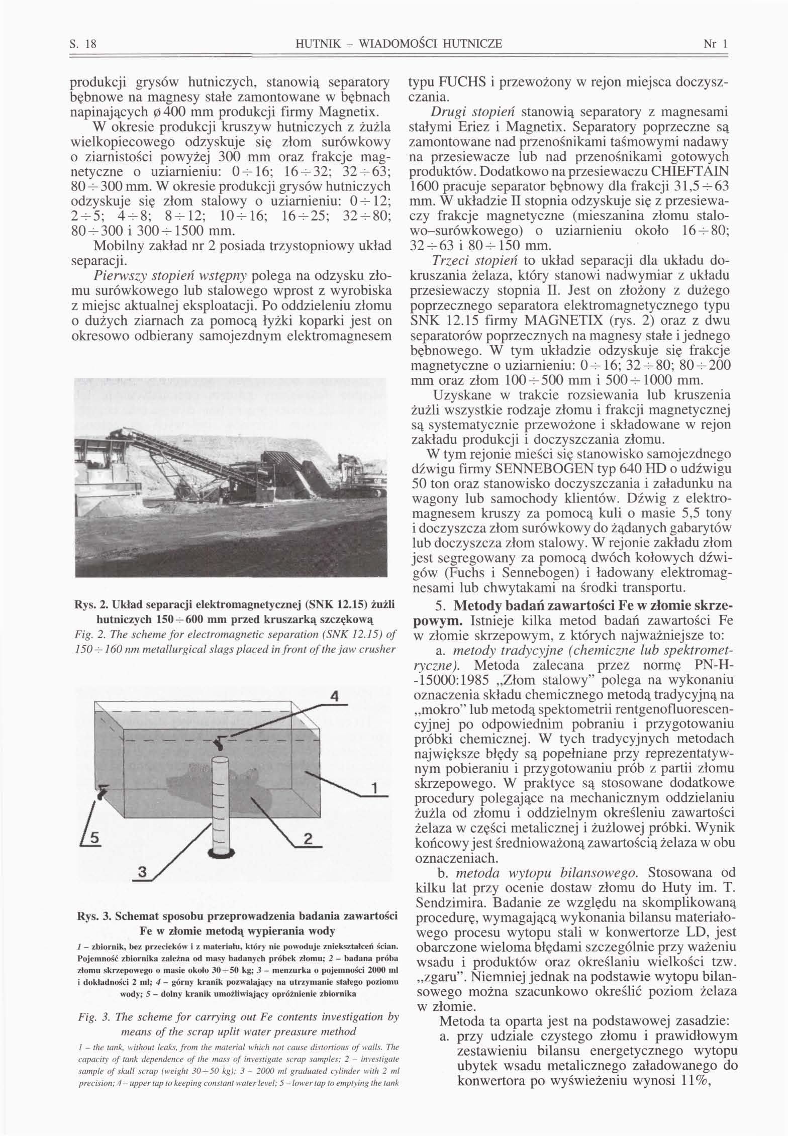 S. 18 HUTNIK - WIADOMOŚCI HUTNICZE Nr l produkcji grysów hutniczych, stanowią separatory bębnowe na magnesy stałe zamontowane w bębnach napinających 0 400 mm produkcji firmy Magnetix.