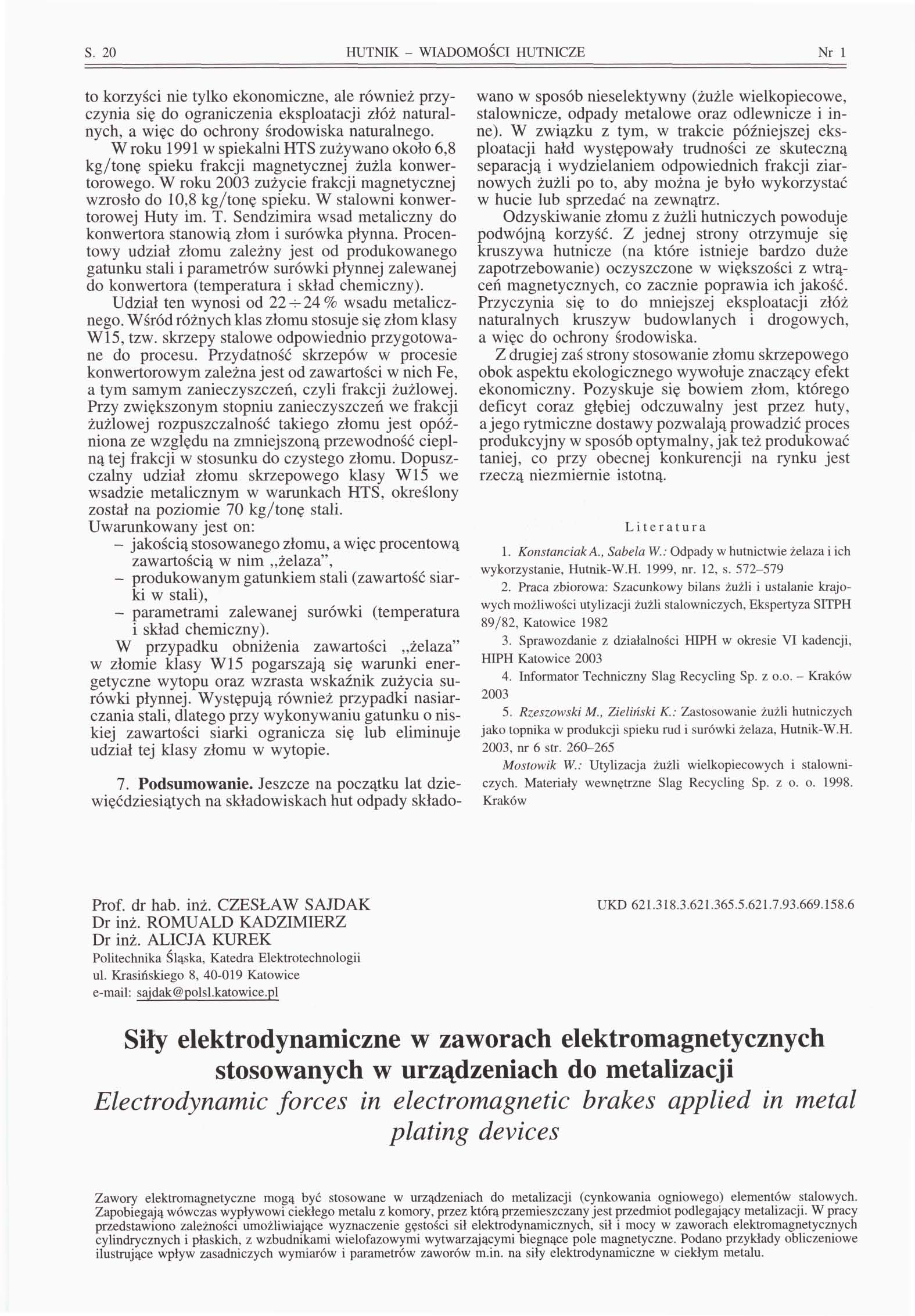 S. 20 HUTNIK - WIADOMOŚCI HUTNICZE Nr l to korzyści nie tylko ekonomiczne, ale również przyczynia się do ograniczenia eksploatacji złóż naturalnych, a więc do ochrony środowiska naturalnego.