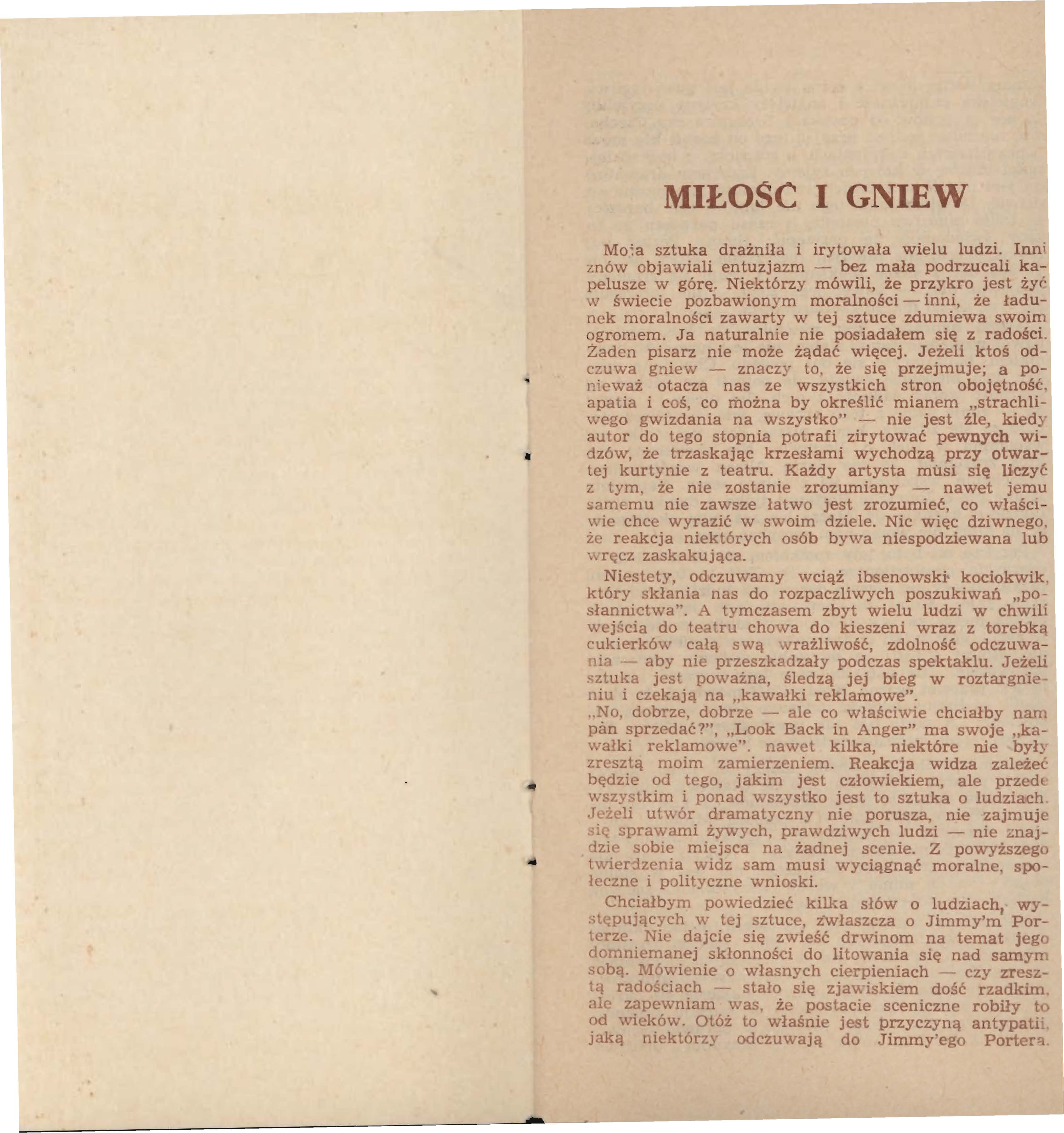 MIŁOSC I GNIEW Mo'.a sztuka drażniła i irytowała wielu ludzi. Inni znów objawiali entuzjazm - bez mała podrzucali ka pelusze w górę.