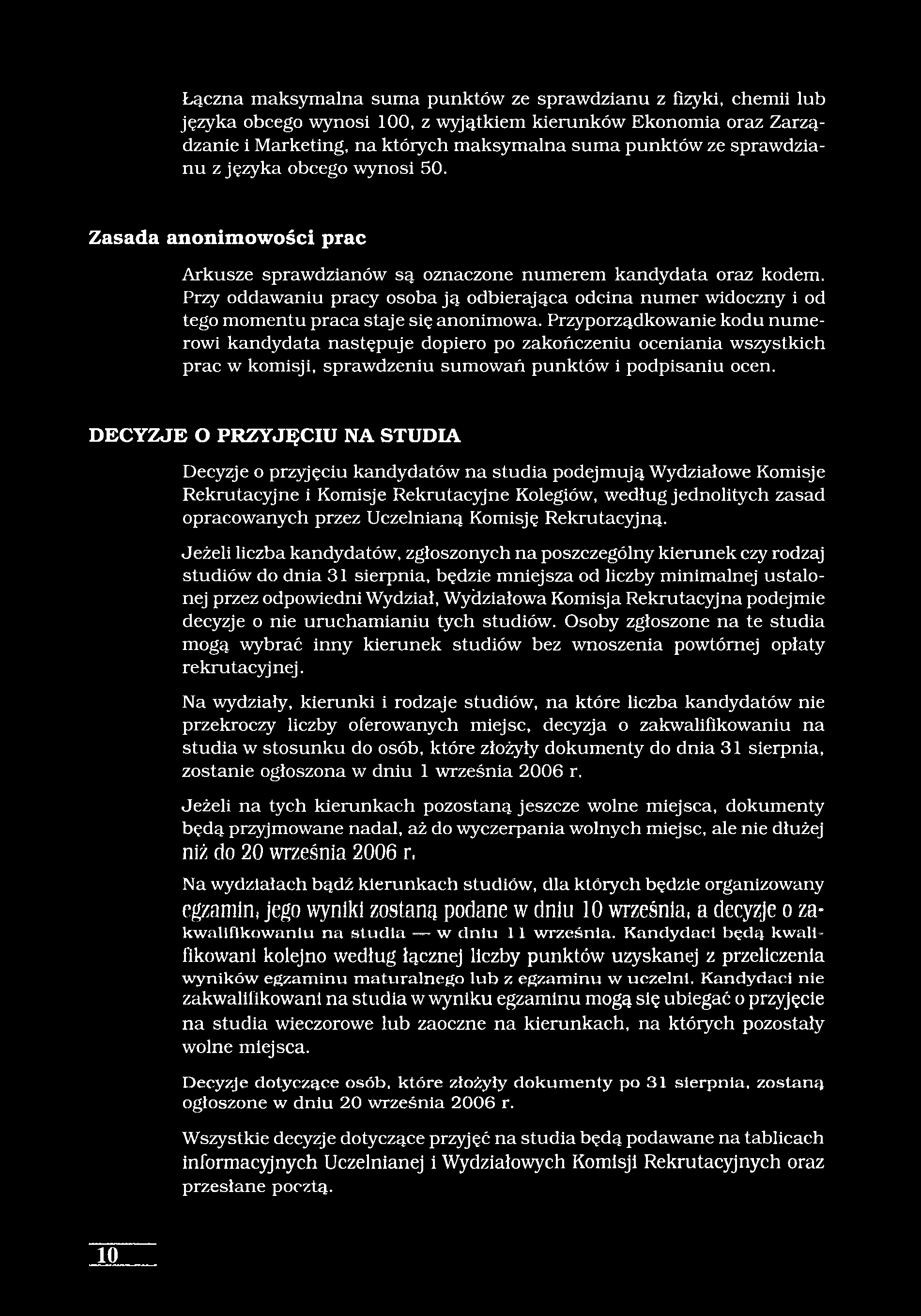 Łączna maksymalna suma punktów ze sprawdzianu z fizyki, chemii lub języka obcego wynosi 100, z wyjątkiem kierunków Ekonomia oraz Zarządzanie i Marketing, na których maksymalna suma punktów ze