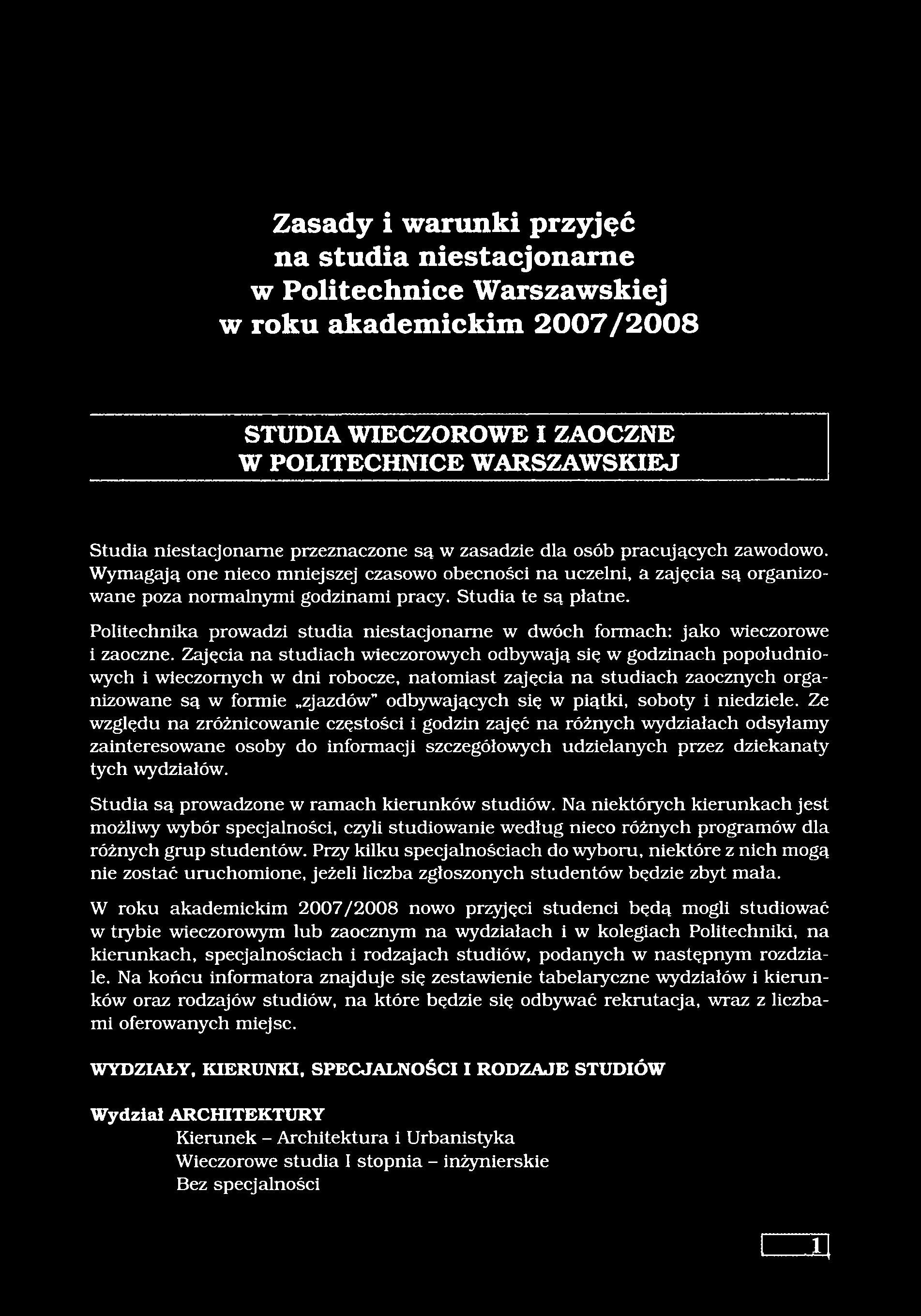 Zasady i warunki przyjęć na studia niestacjonarne w Politechnice Warszawskiej w roku akademickim 2007/2008 STUDIA WIECZOROWE I ZAOCZNE W POLITECHNICE WARSZAWSKIEJ Studia niestacjonarne przeznaczone