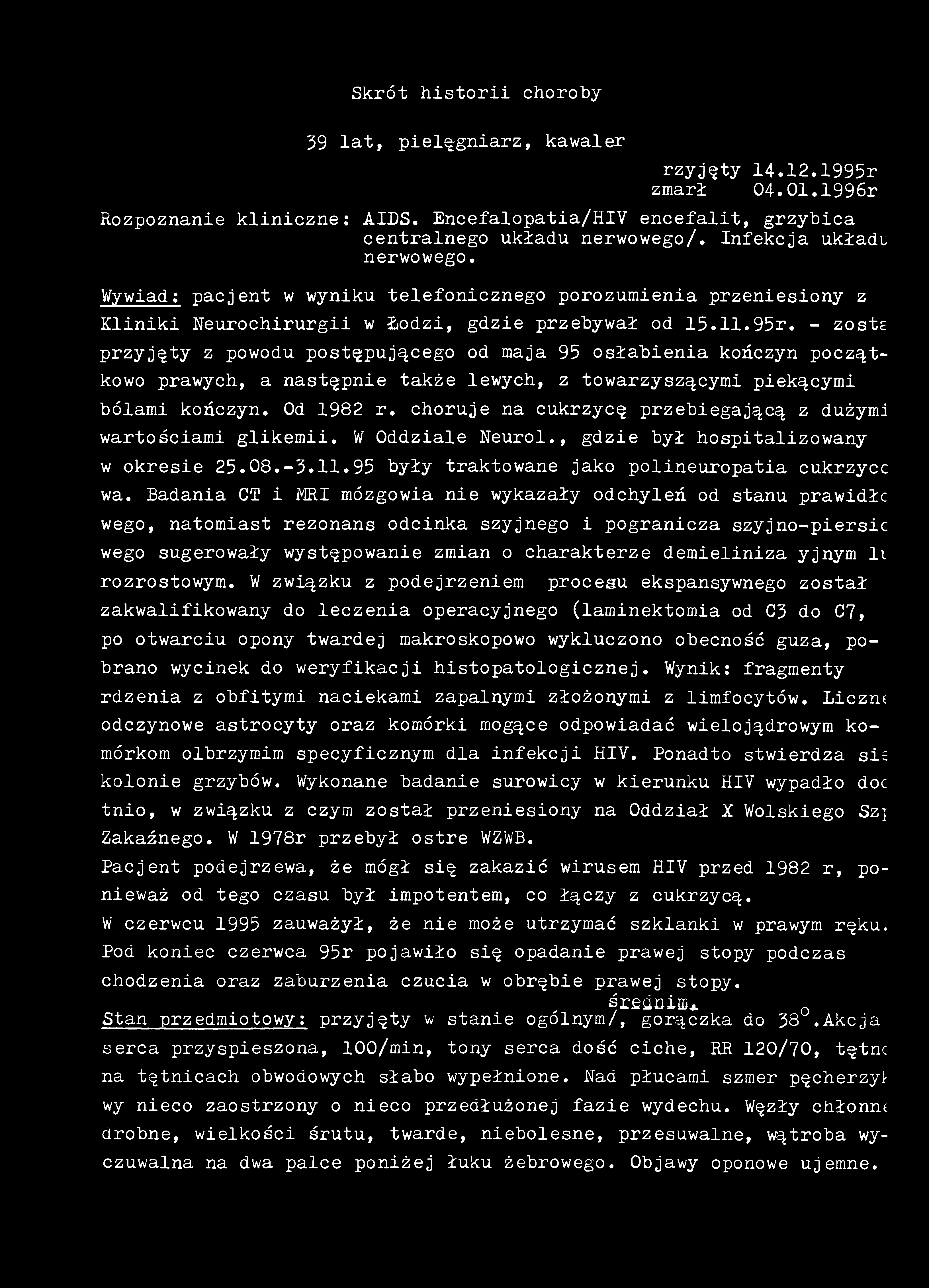Skrót historii choroby 39 lat, pielęgniarz, kawaler przyjęty 14.12.1995r zmarł 04.01.1996r Rozpoznanie kliniczne: AIDS. Encefalopatia/HIV encefalit, grzybica centralnego układu nerwowego/.