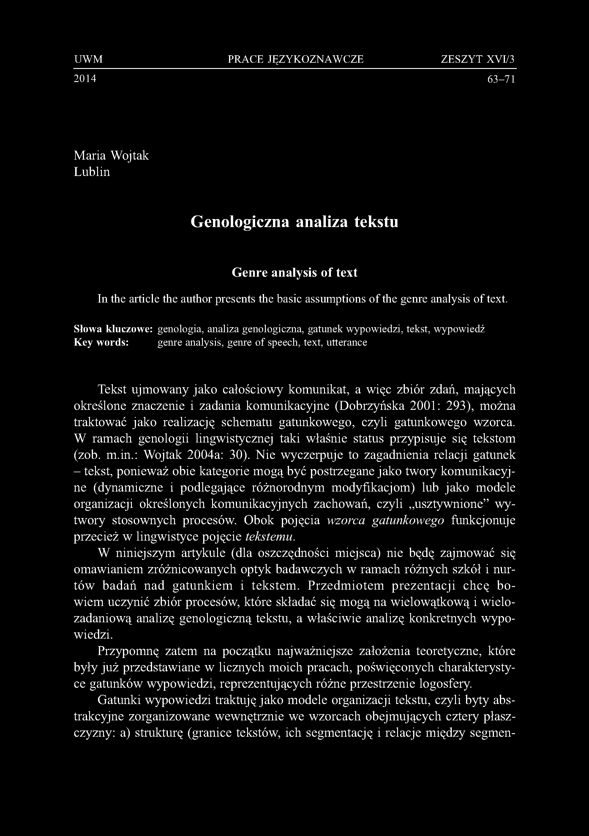 UWM PRACE JĘZYKOZNAWCZE ZESZYT XVI/3 2014 63-71 Maria Wojtak Lublin Genologiczna analiza tekstu Genre analysis of text In the article the author presents the basic assumptions of the genre analysis