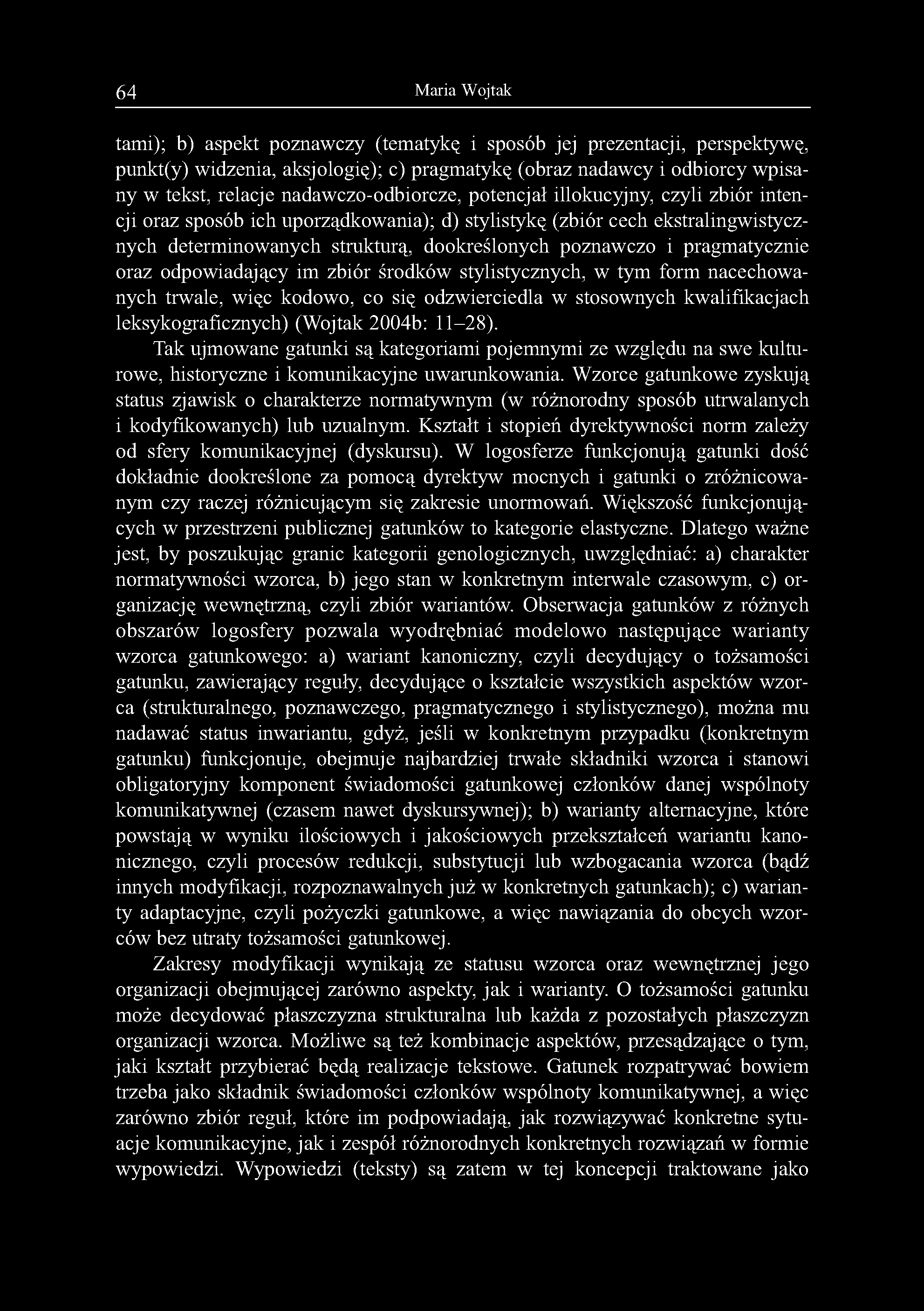 64 Maria Wojtak tami); b) aspekt poznawczy (tematykę i sposób jej prezentacji, perspektywę, punkt(y) widzenia, aksjologię); c) pragmatykę (obraz nadawcy i odbiorcy wpisany w tekst, relacje
