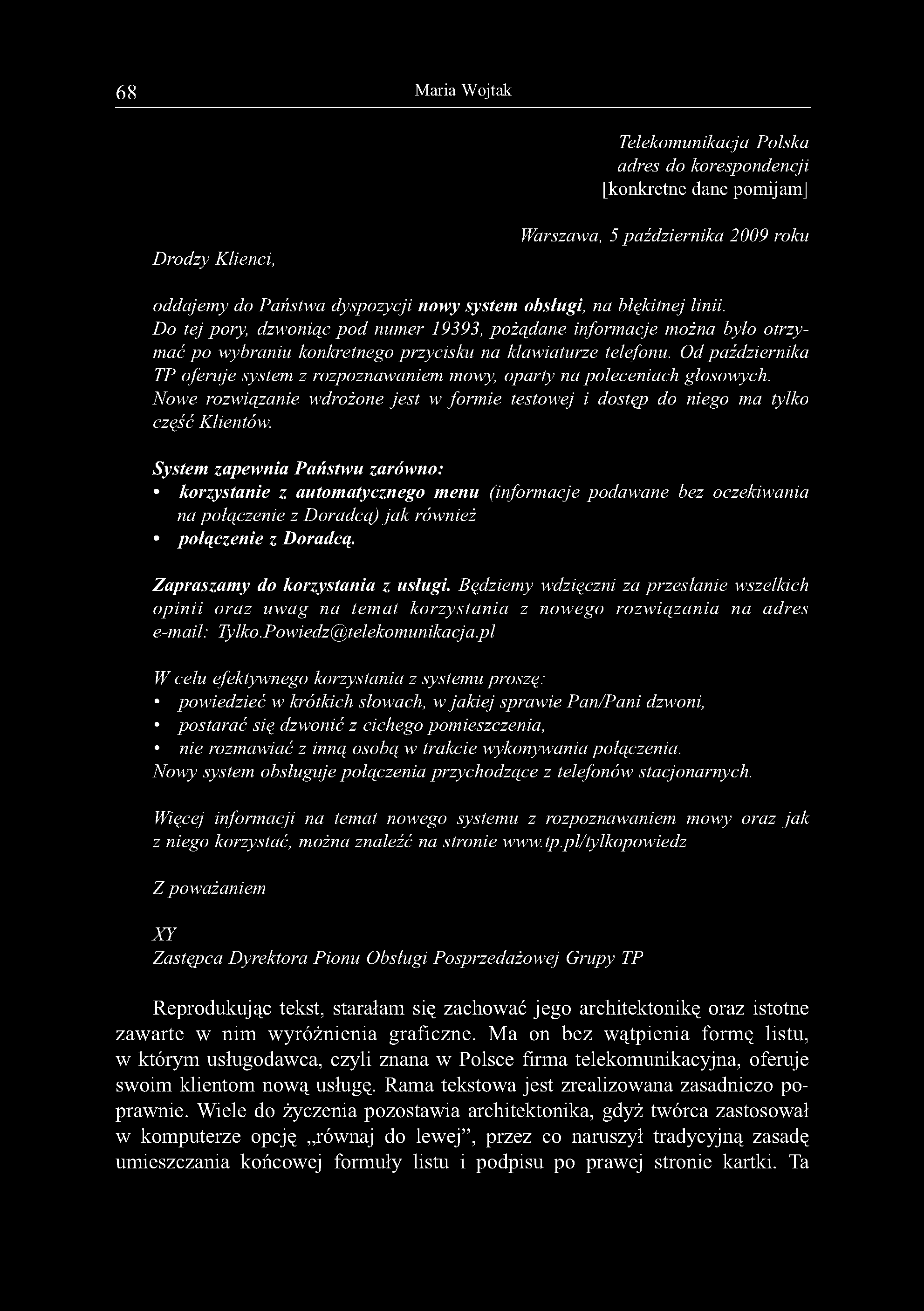 68 Maria Wojtak Telekomunikacja Polska adres do korespondencji [konkretne dane pomijam] Drodzy Klienci, Warszawa, 5 października 2009 roku oddajemy do Państwa dyspozycji nowy system obsługi, na