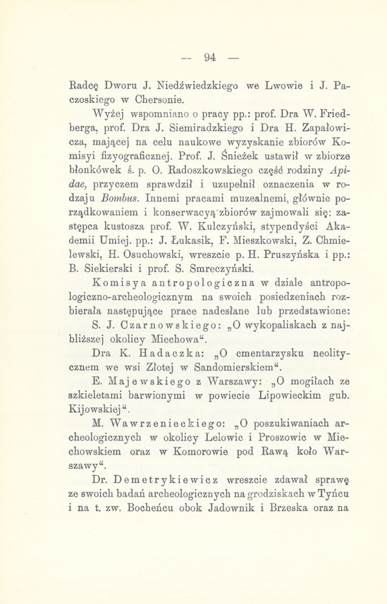 94 Radcę Dworu J. Niedżwiedzkiego we Lwowie i J. Paczoskiego w Chersonie. Wyżej wspomniano o pracy pp.: prof. Dra W. Friedberga, prof. Dra J. Siemiradzkiego i Dra H.