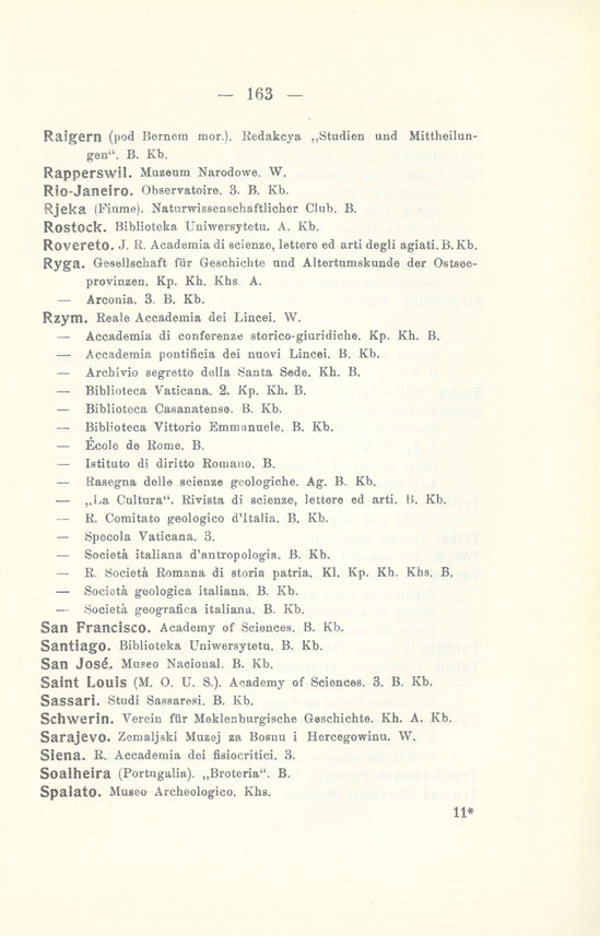 163 Rafgern (pod Bernom mor.). Redakcya Studien und Mittheilungen". B. Kb. Rapperswil. Muzeum Narodowe. W. Rio-Janeiro. Observatoire. 3. B. Kb. Rjeka (Finme). Natnrwissenschaftlicher Club. B. Rostock.