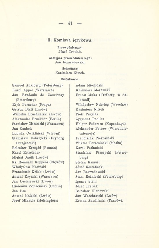 41 II. Komisya językowa. Przewodniczący: Józef Tretiak. Zastępca przewodniczącego: Jan Rozwadowski. Sekretarz: Kazimierz Nitsch.