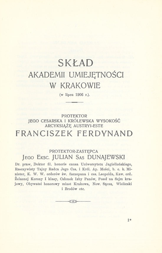 SKŁAD AKADEMII UMIEJĘTNOŚCI W KRAKOWIE (w lipcu 1906 г.). PROTEKTOR JEGO CESARSKA I KRÓLEWSKA WYSOKOŚĆ ARCYKSIĄŻĘ AUSTRYI-ESTE FRANCISZEK FERDYNAND PROTEKTOR-ZASTĘPCA JEGO EKSC.