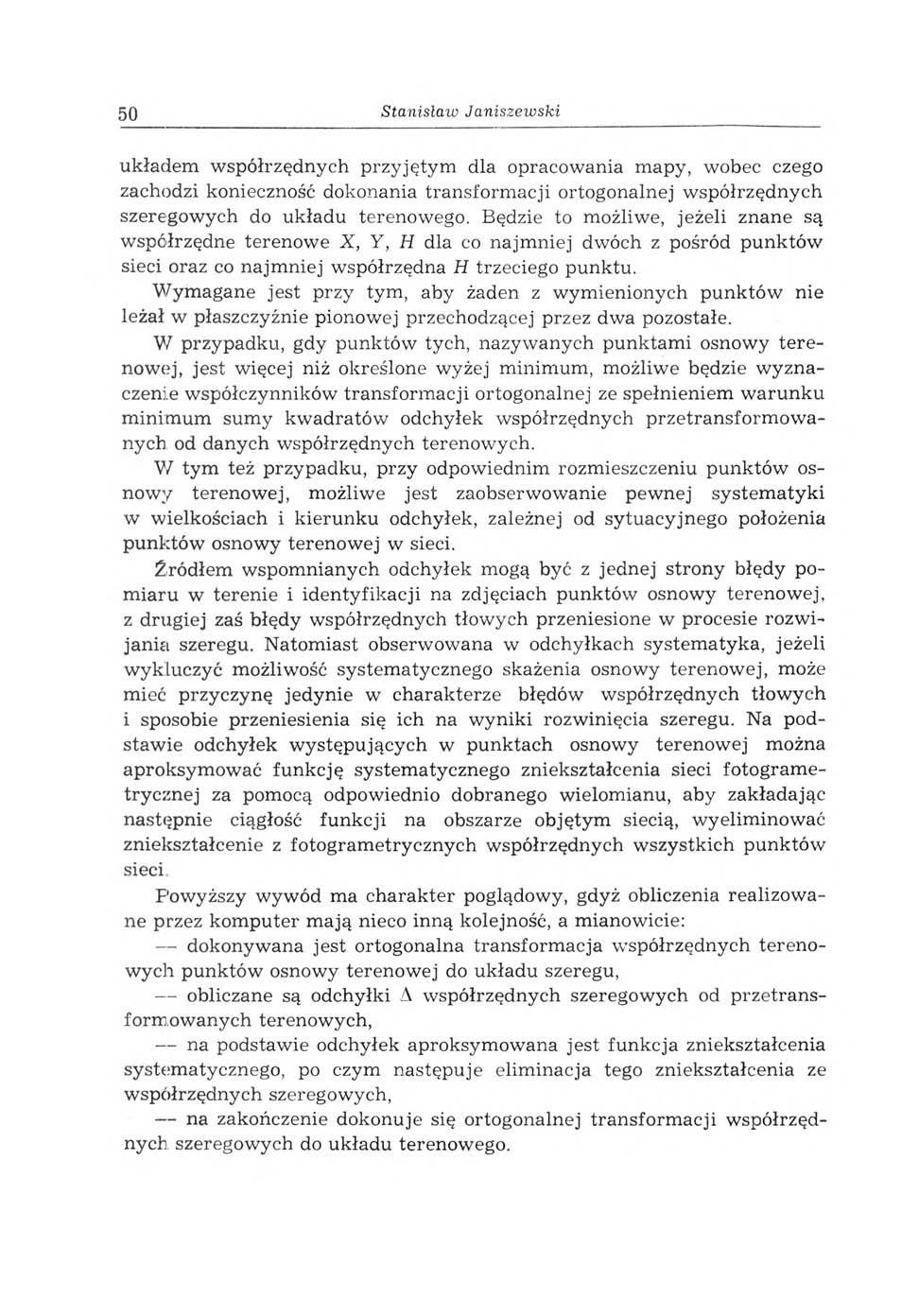 50 Stanisław Jan iszew ski układem współrzędnych przyjętym dla opracowania mapy, wobec czego zachodzi konieczność dokonania transform acji ortogonalnej współrzędnych szeregowych do układu terenowego.