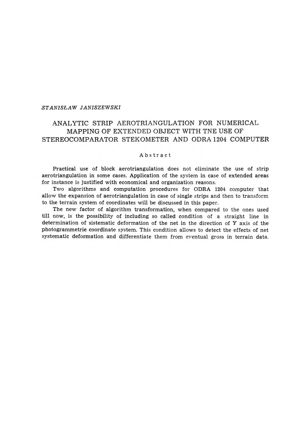 STANISŁAW JANISZEWSKI ANALYTIC STRIP AEROTRIANGULATION FOR NUMERICAL MAPPING OF EXTENDED OBJECT WITH TNE USE OF STEREOCOM PARATOR STEKOM ETER AND ODRA 1204 COM PUTER Abstract P ractical use of block