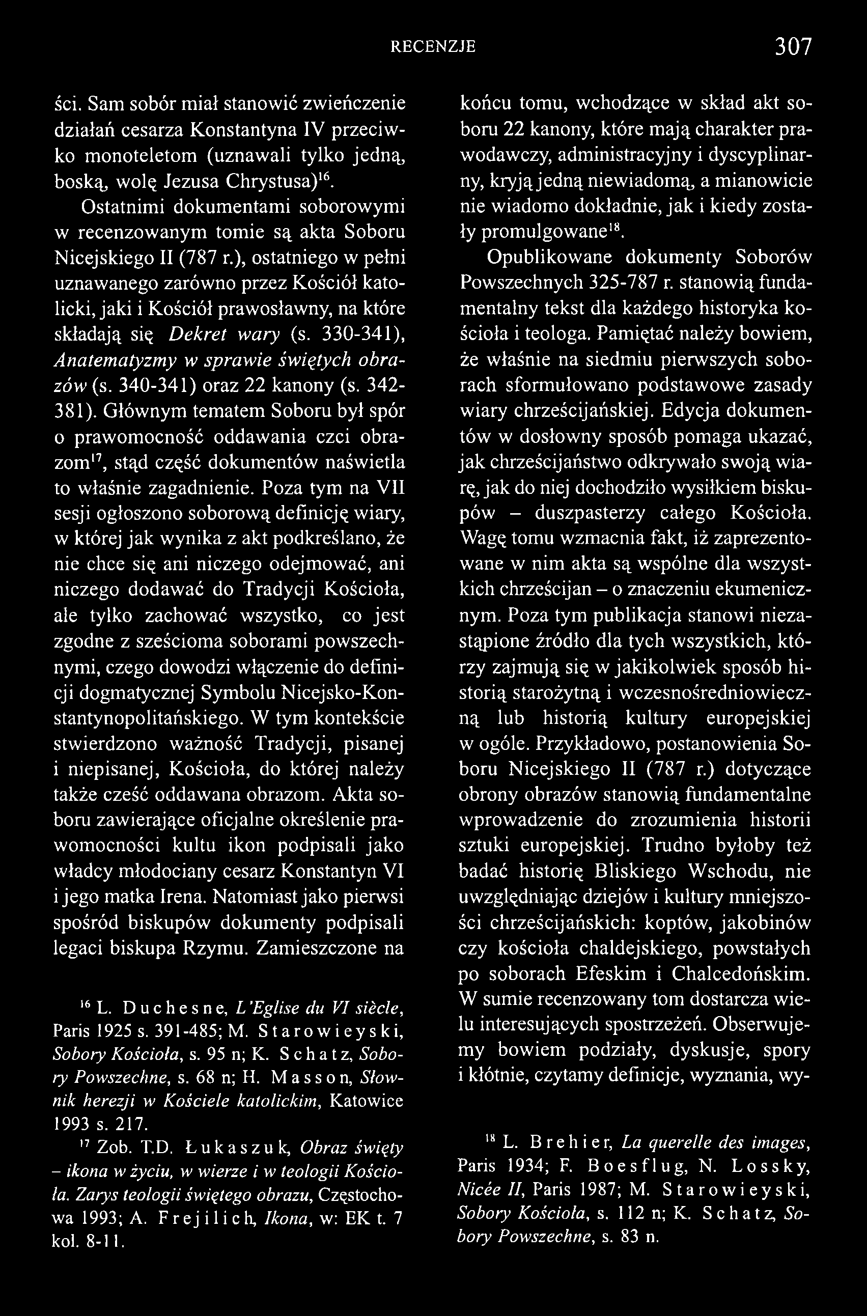 RECENZJE 307 ści. Sam sobór m iał stanowić zwieńczenie działań cesarza K onstantyna IV przeciw ko m onoteletom (uznawali tylko jedną, boską, w olę Jezusa Chrystusa)16.