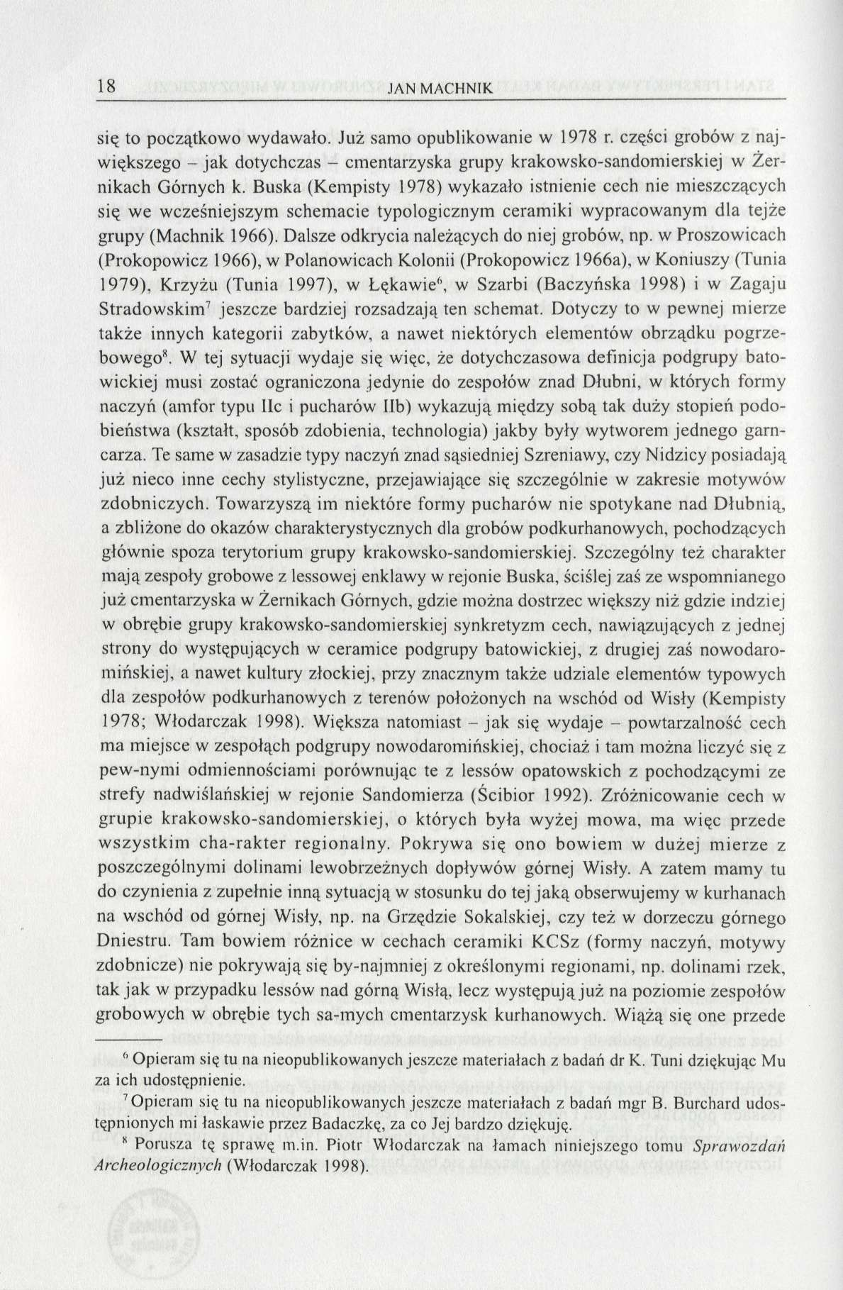 18 JAN MACHNIK się to początkowo wydawało. Już samo opublikowanie w 1978 r. części grobów z największego - jak dotychczas - cmentarzyska grupy krakowsko-sandomierskiej w Żernikach Górnych k.