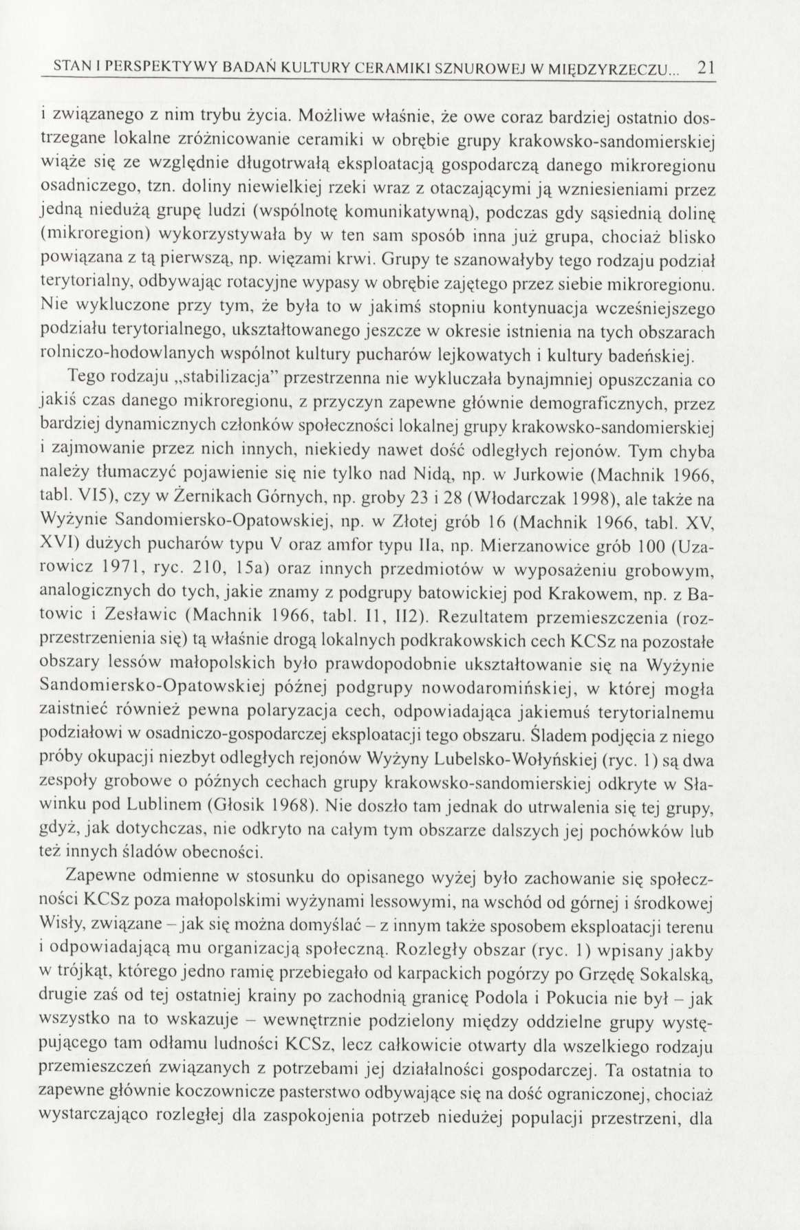STAN I PERSPEKTYWY BADAŃ KULTURY CERAMIKI SZNUROWEJ W MIĘDZYRZECZU... 21 i związanego z nim trybu życia.