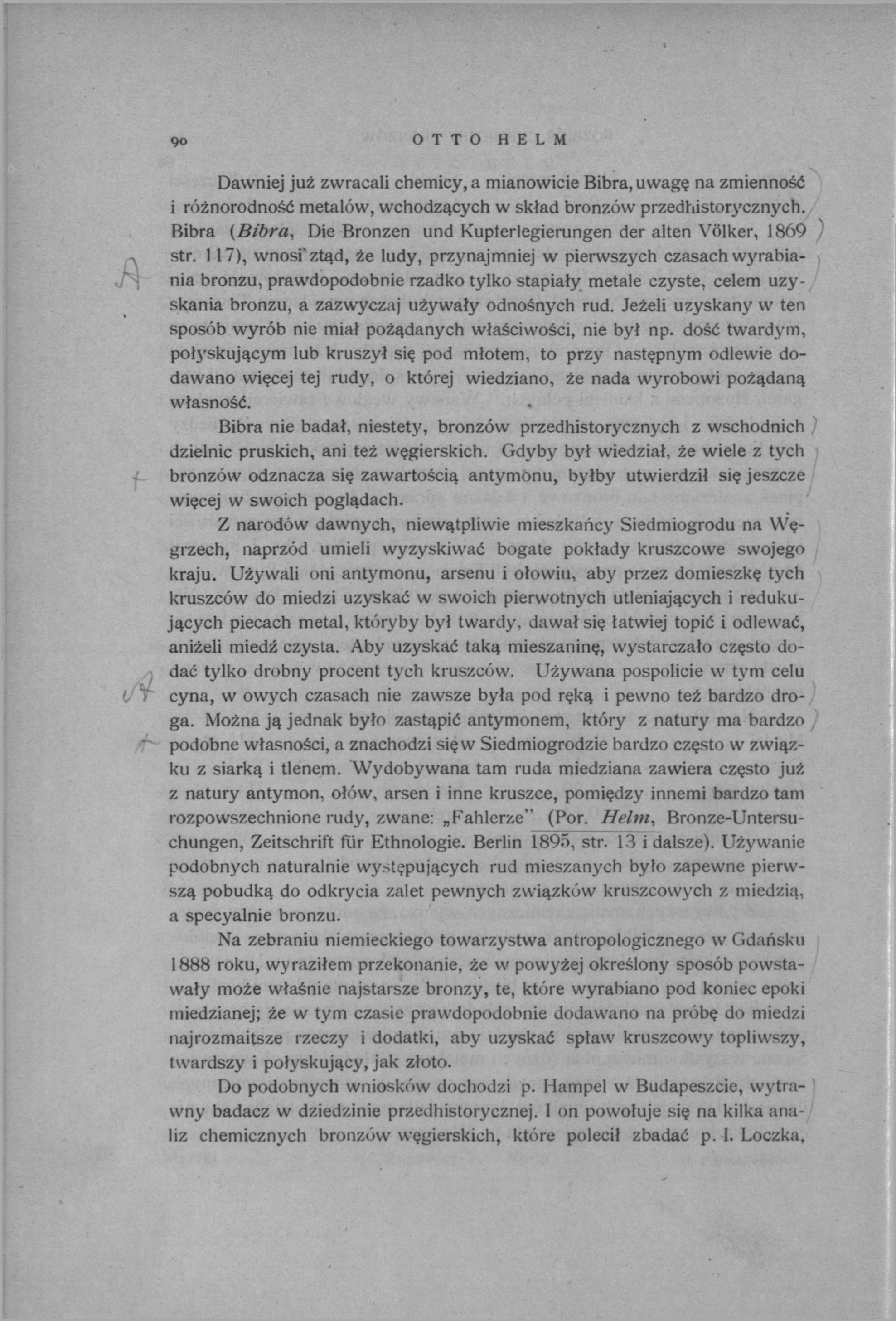9o OTTO HELM Dawniej już zwracali chemicy, a mianowicie Bibra, uwagę na zmienność i różnorodność metalów, wchodzących w skład bronzów przedhistorycznych.