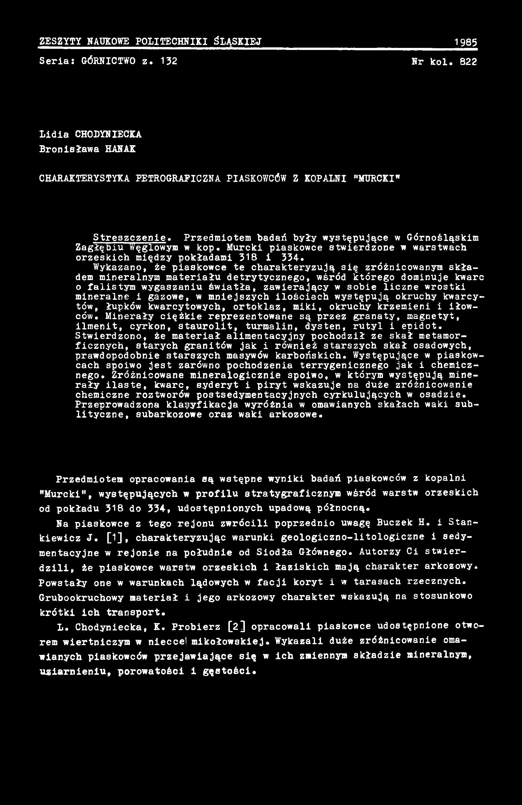 Minerały ciężkie reprezentowane są przez granaty, magnetyt, ilmenit, cyrkon, staurolit, turmalin, dysten, rutyl i epidot.