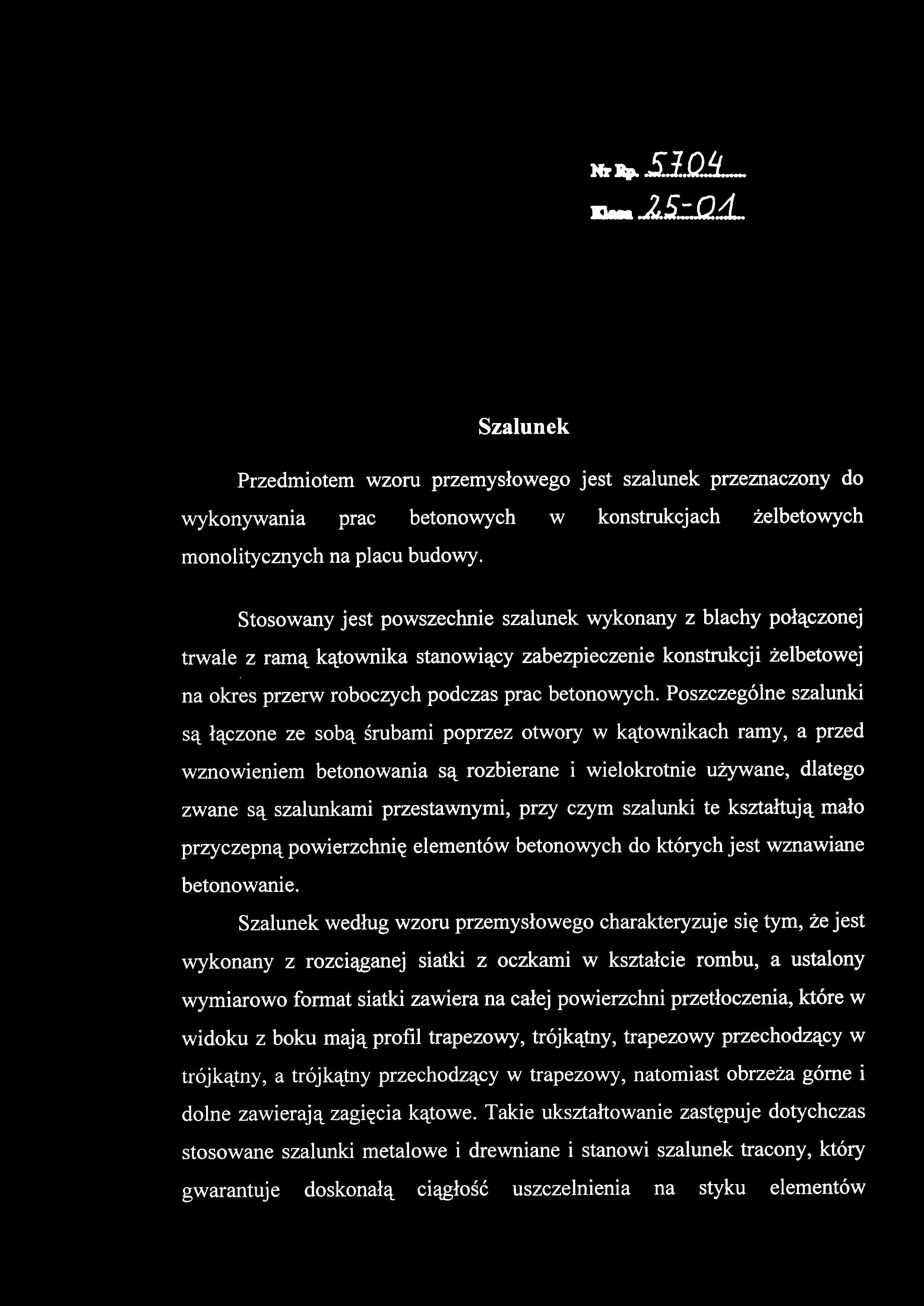Poszczególne szalunki są łączone ze sobą śrubami poprzez otwory w kątownikach ramy, a przed wznowieniem betonowania są rozbierane i wielokrotnie używane, dlatego zwane są szalunkami przestawnymi,