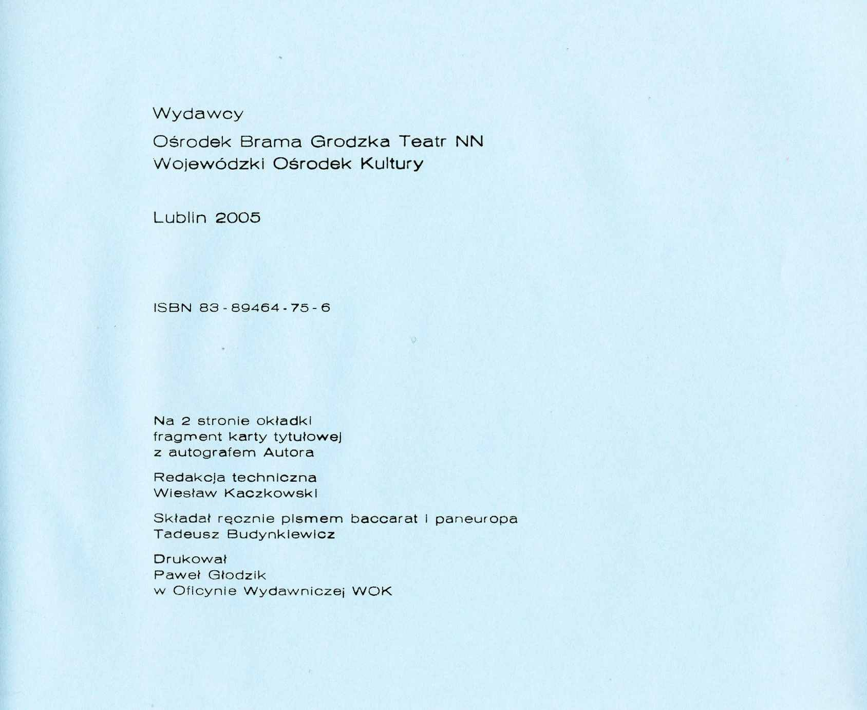 Wydawcy Ośrodek Brama Grodzka Teatr NN Wojewódzki Ośrodek Kultury Lublin 2005 ISBN 83-69464-75-6 Na 2 stronie okładki fragment karty tytułowej z autografem