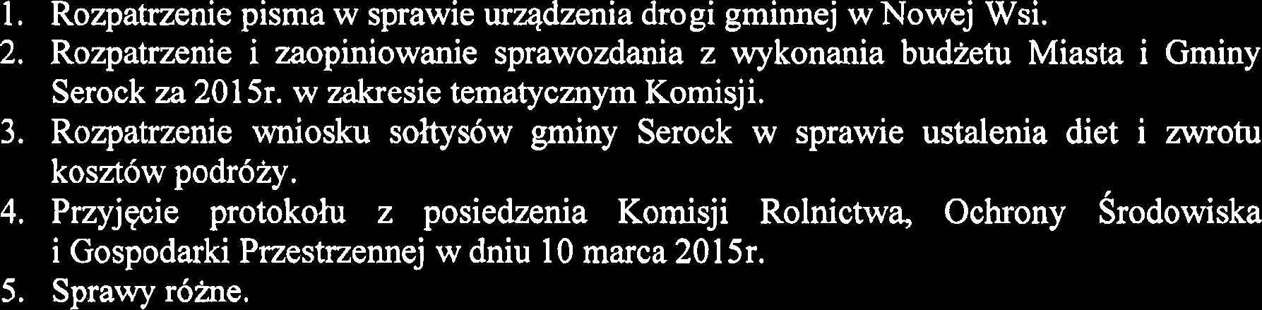 Posiedzenie Komisji otworzyl Przewodniczqcy Komisji Rolnictwa, Ochrony Srodowiska i Gospodarki Przestrzennej Wlodzimierz Skoikiewicz i poinformowal, Be w posiedzeniu Komisji uczestniczy 6 radnych